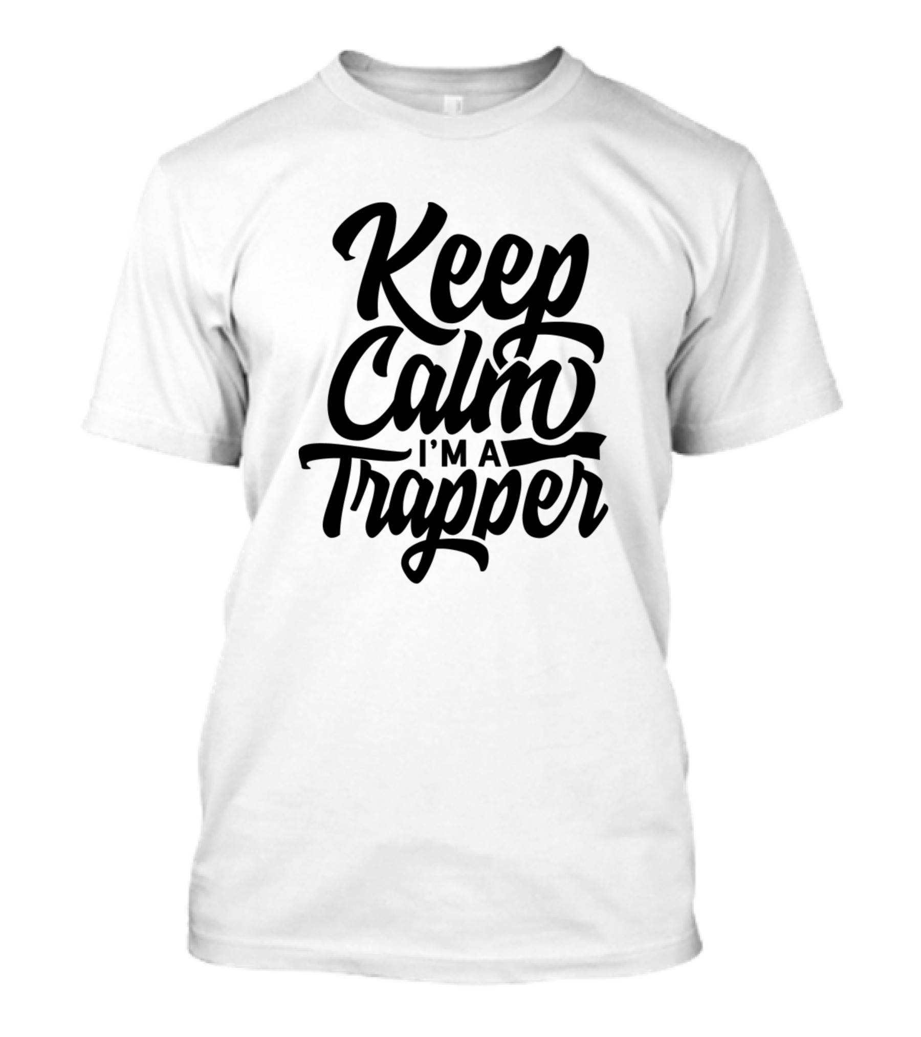 Keep Calm I'm A Trapper Hunting Trap Trapping Traps T-Shirt