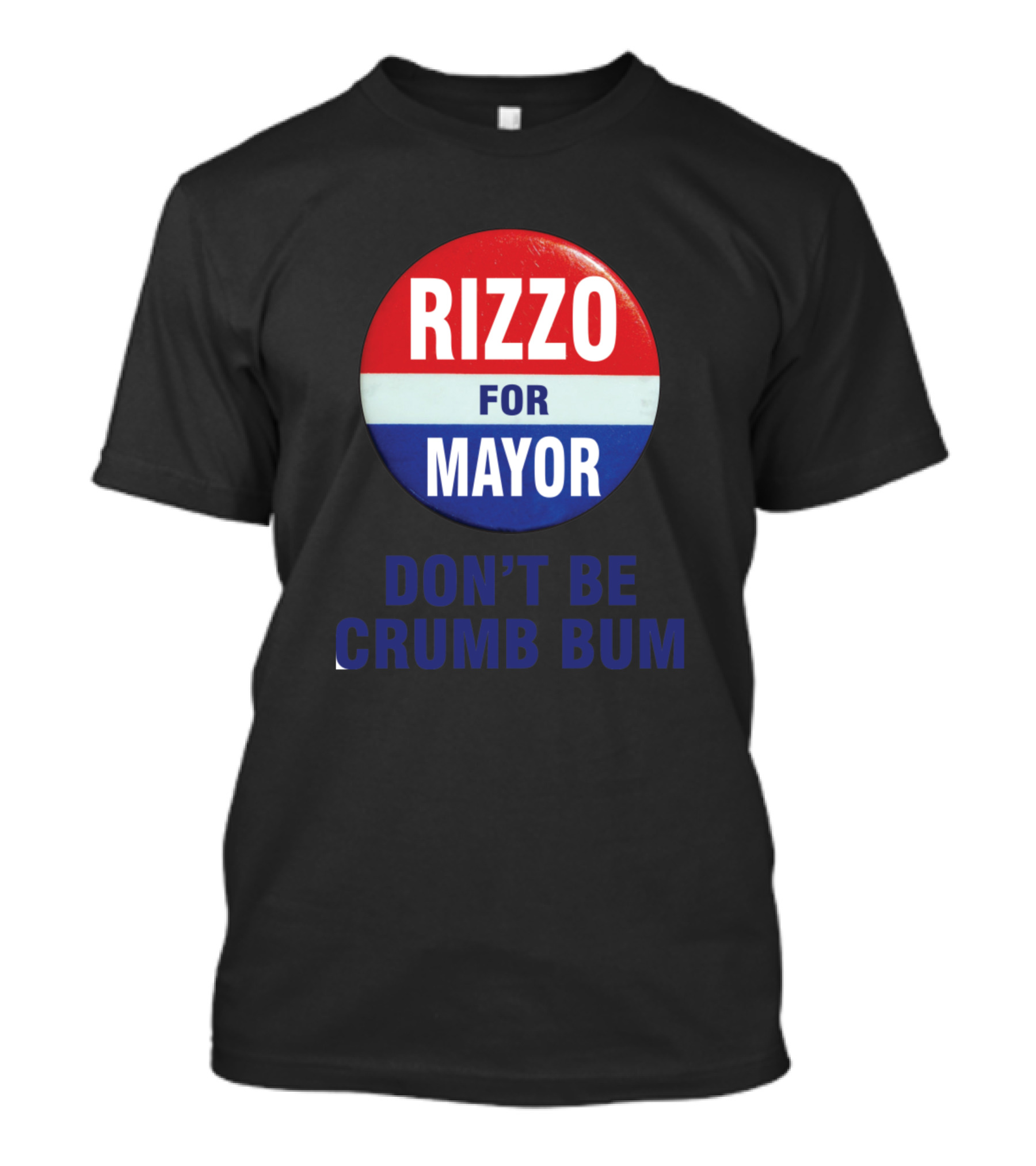 Rizzo For Mayor Don't Be Crumb Bum T-Shirt