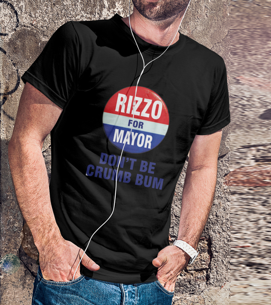 Rizzo For Mayor Don't Be Crumb Bum T-Shirt