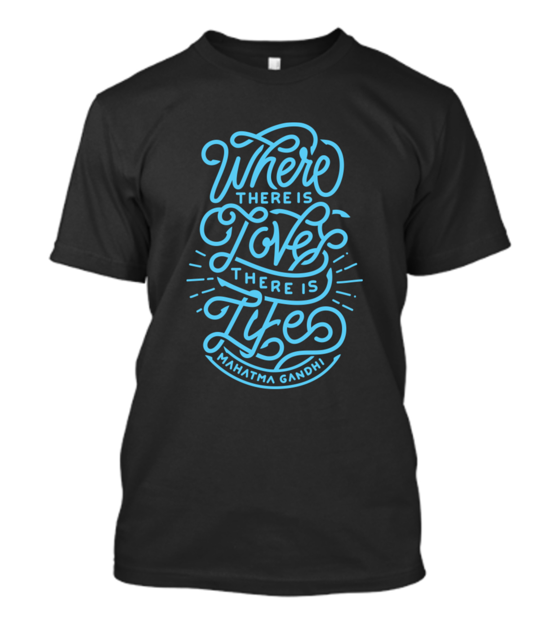 Where There Is Love There Is Life Mahatma Gandhi Blue Script T-Shirt