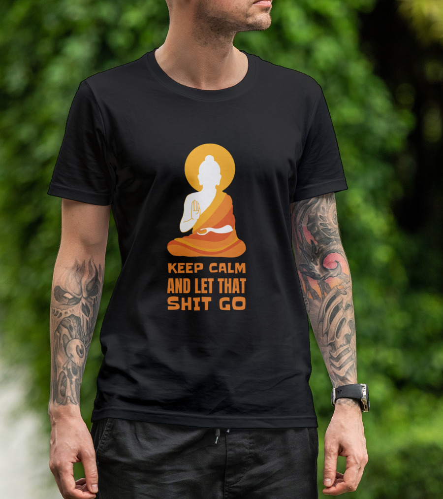 Keep Calm And Let That Shit Go Yogi Life Yoga Meditation T-Shirt