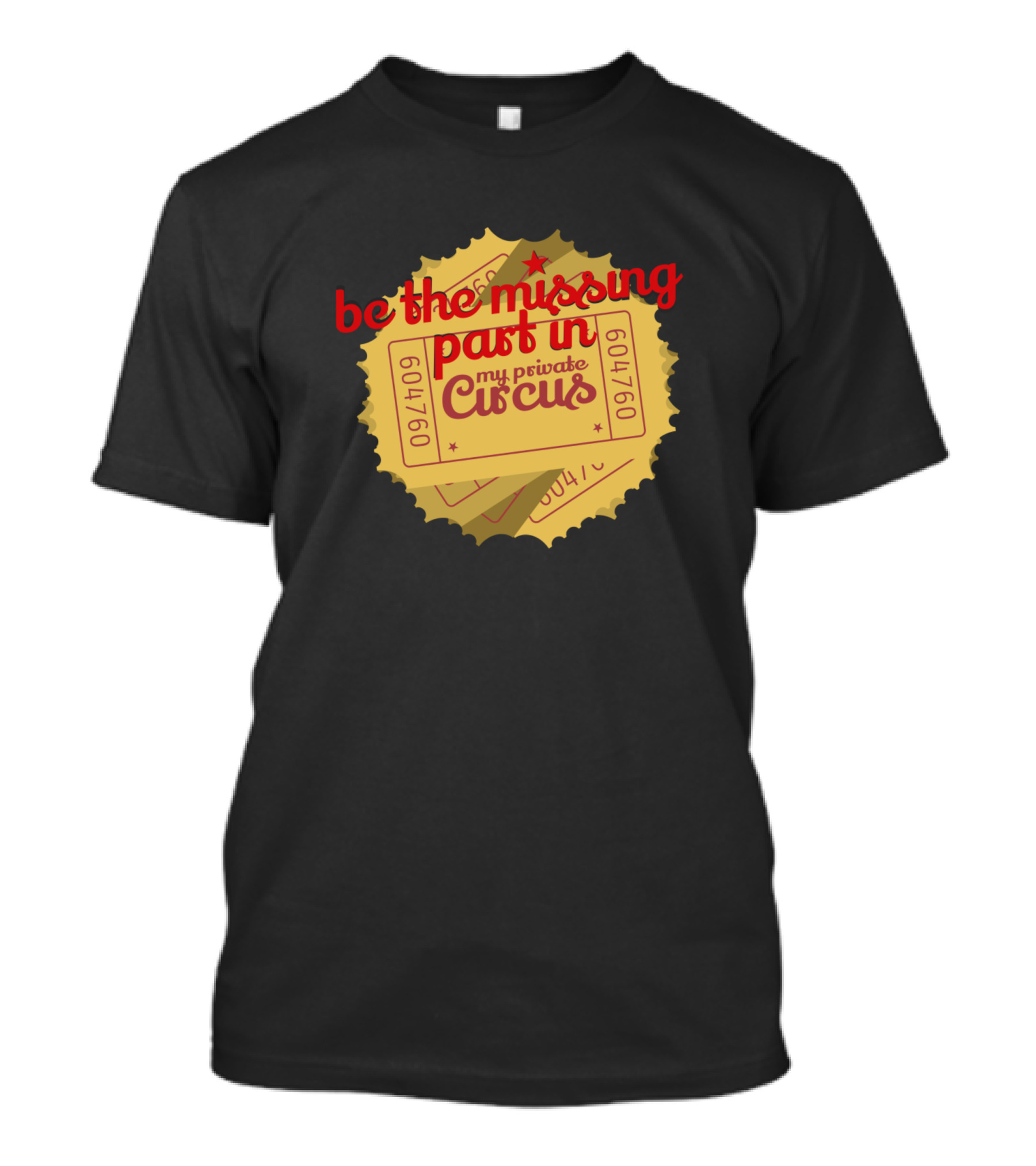 Be The Missing Part In My Private Circus Tickets T-Shirt