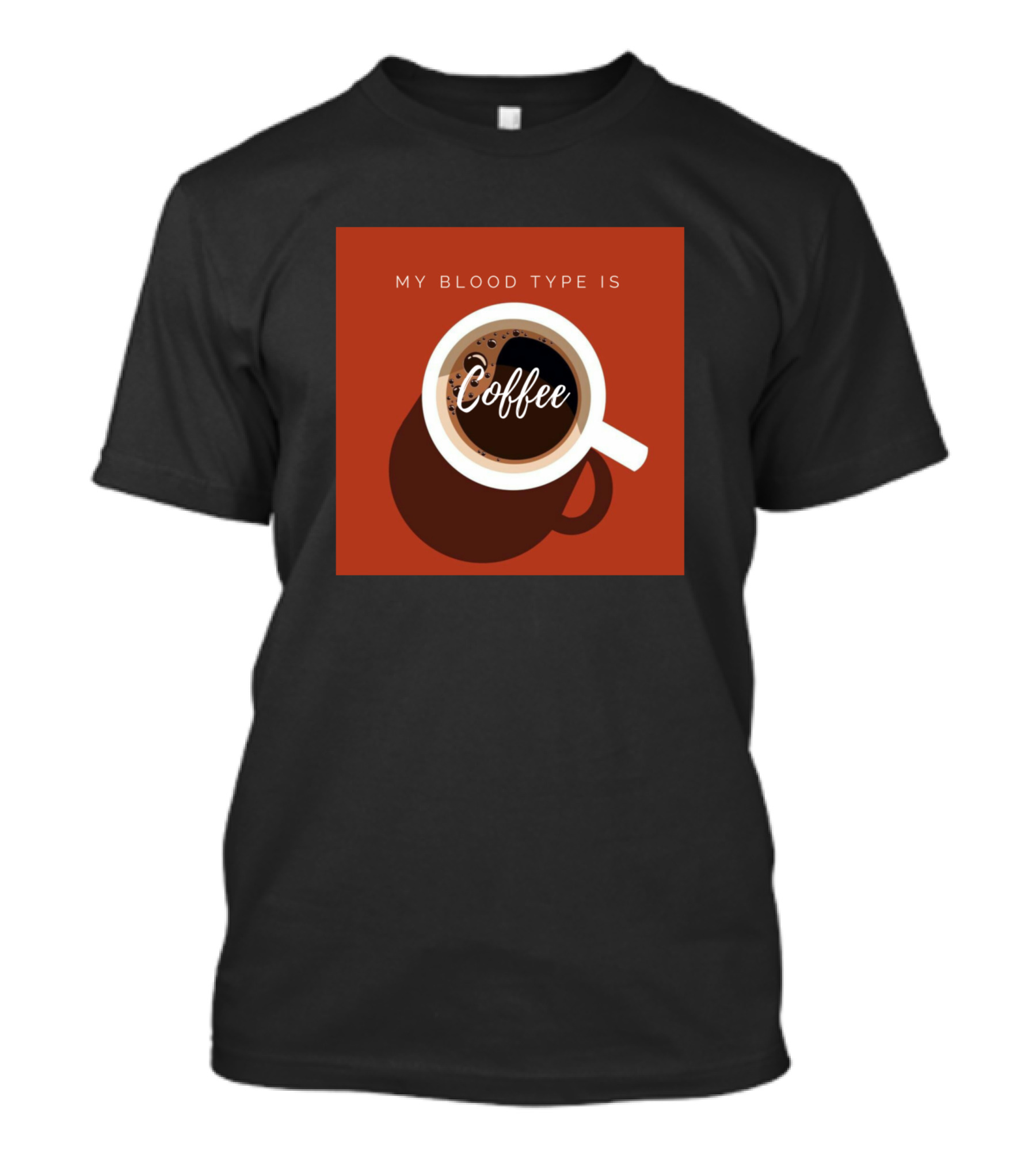 My Blood Type Is Coffee T-Shirt
