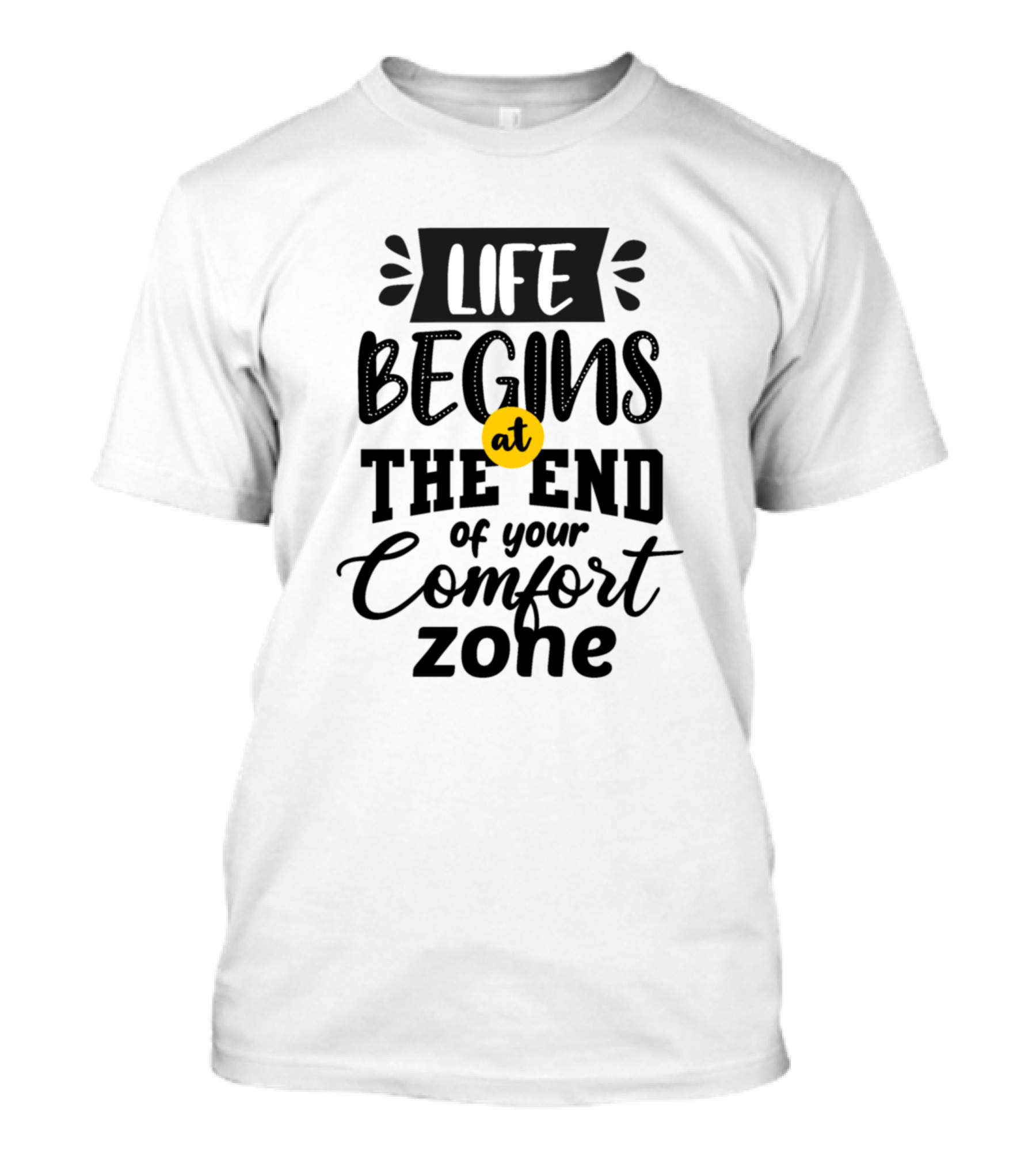 Life Begins At The End Of Your Comfort Zone T-Shirt