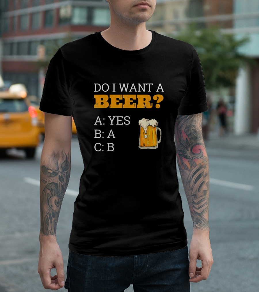 Do I Want a Beer ABC Yes A B Mug Funny Beer Drinker T-Shirt