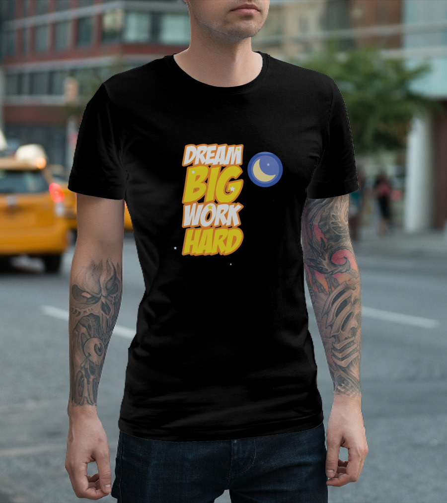 Dream Big Work Hard Moon and Stars T-Shirt