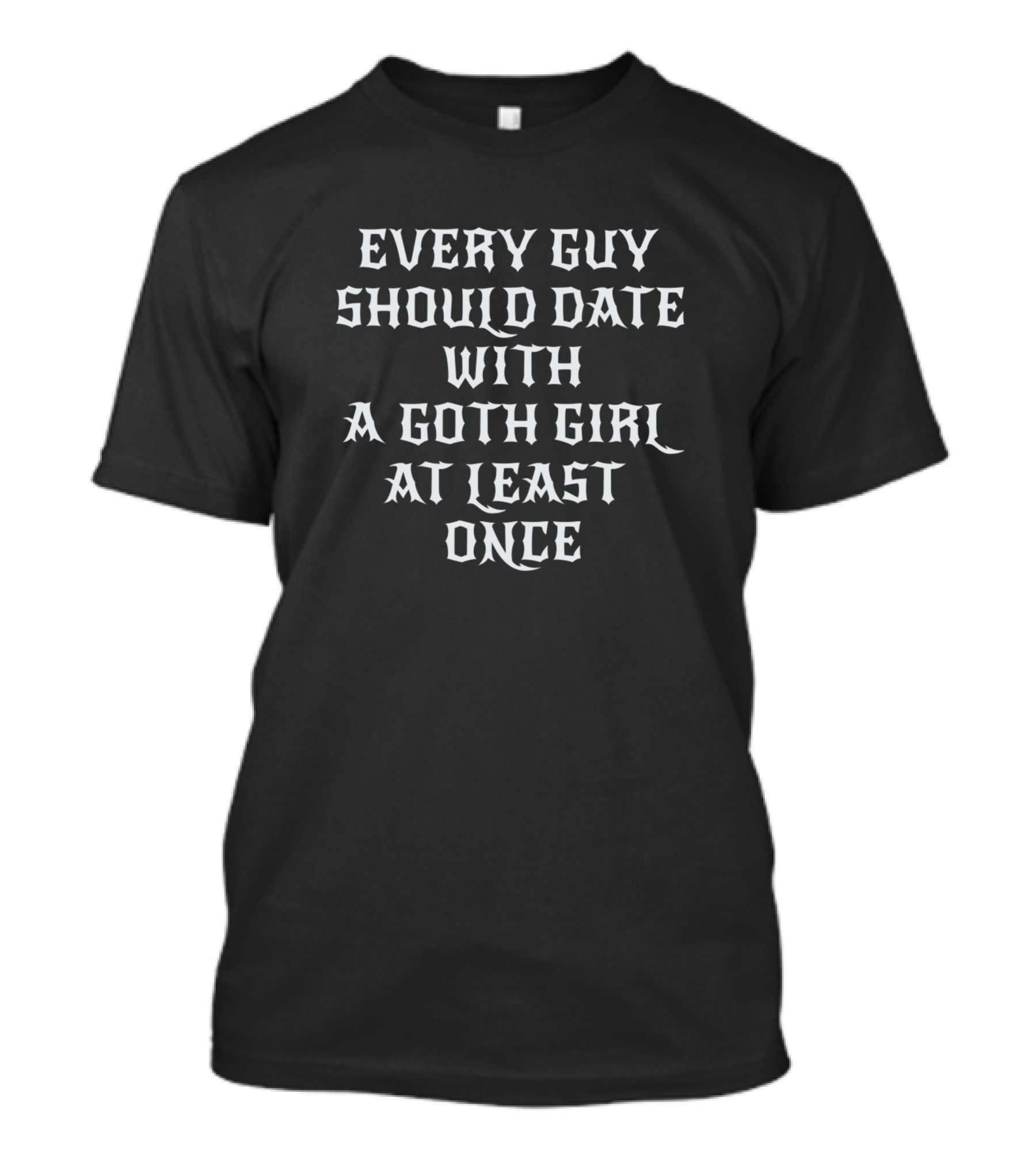 Every Guy Should Date With A Goth Girl At Least Once T-Shirt