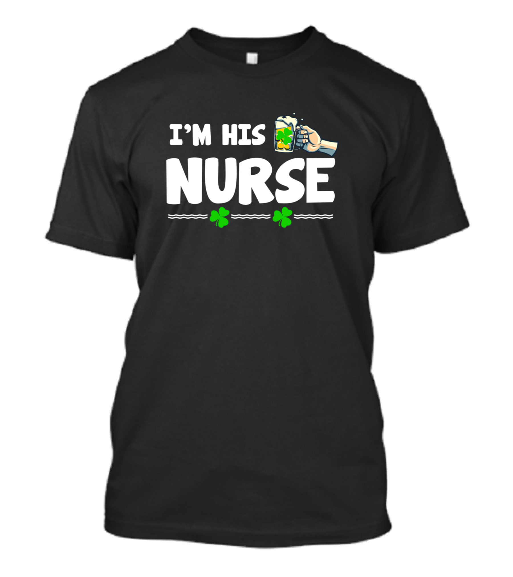I'm His Nurse St. Patrick's Day Beer Shamrock T-Shirt