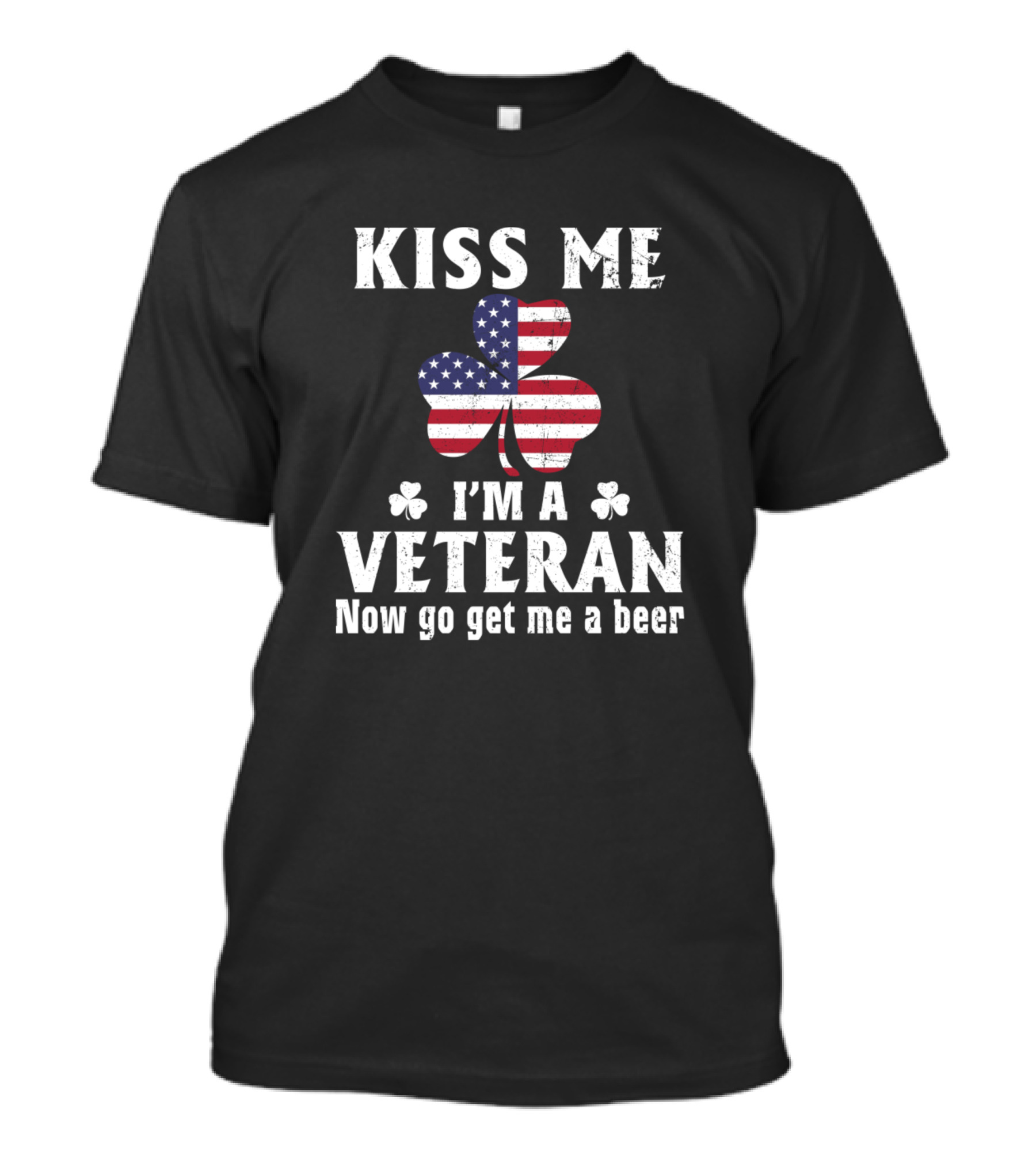 Kiss Me I'm A Veteran Clover American Flag Now Go Get Me A Beer T-Shirt