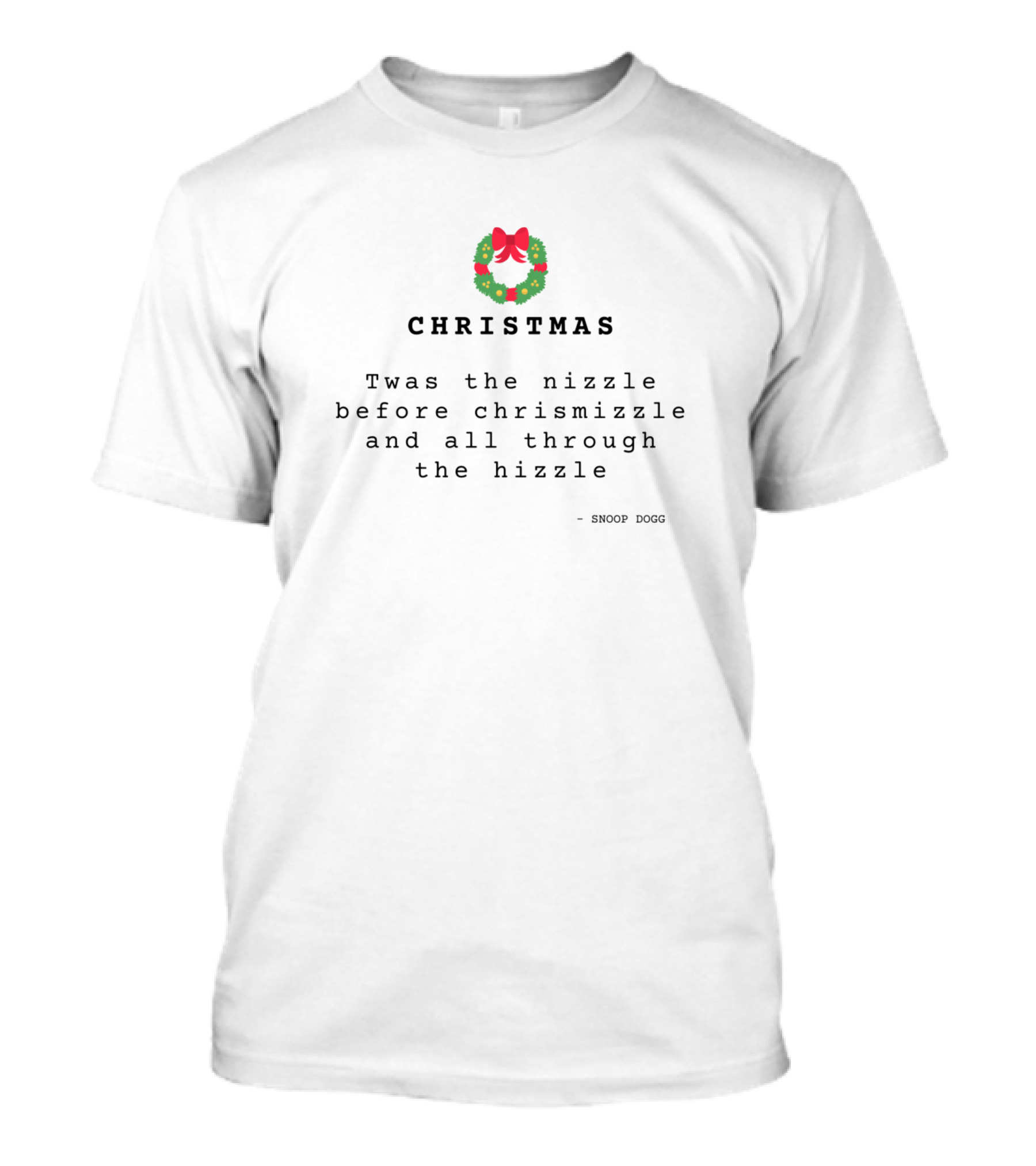 CHRISTMAS Twas The Nizzle Before Chrismizzle And All Through The Hizzle Wreath T-Shirt