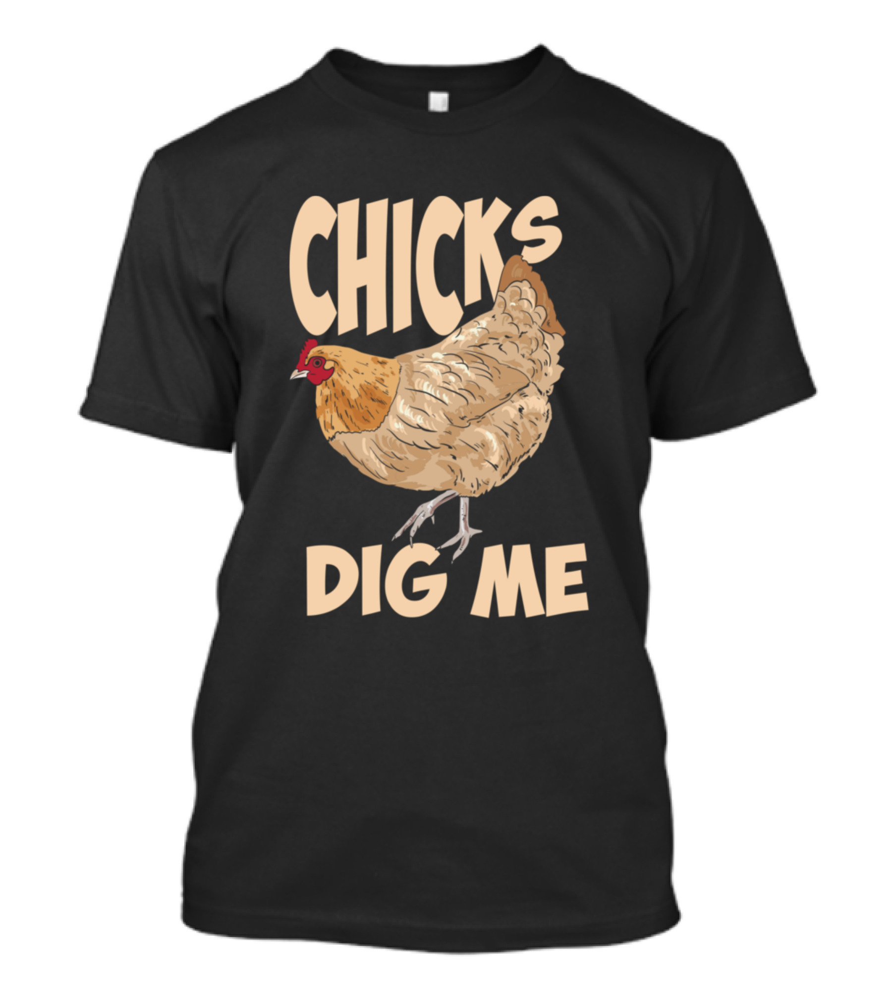 Chicks Dig Me Funny Chicken Country Farm Hen T-Shirt