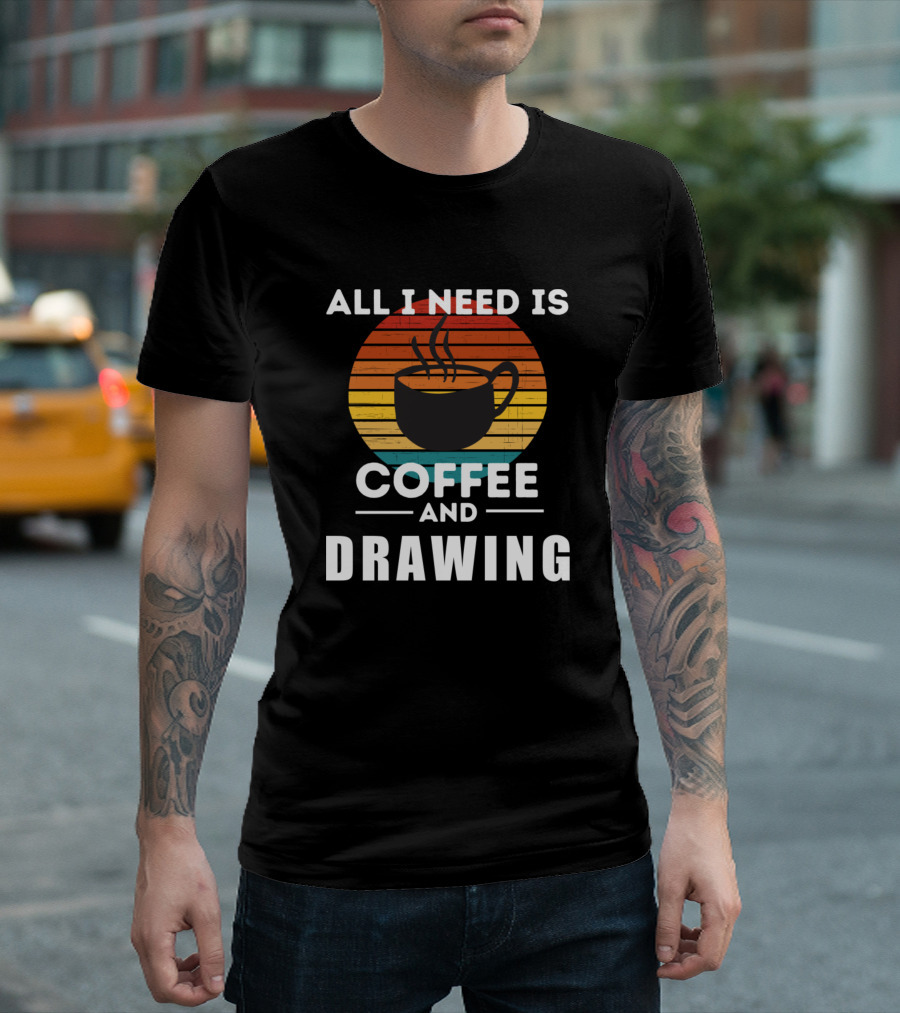 All I Need Is Coffee And Drawing Retro Sunset Cup Steam T-Shirt