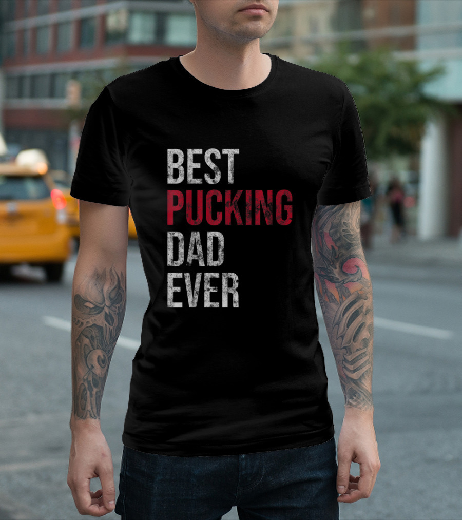 Best Pucking Dad Ever Funny Hockey T-Shirt