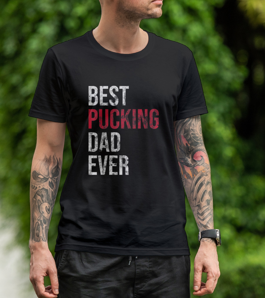 Best Pucking Dad Ever Funny Hockey T-Shirt