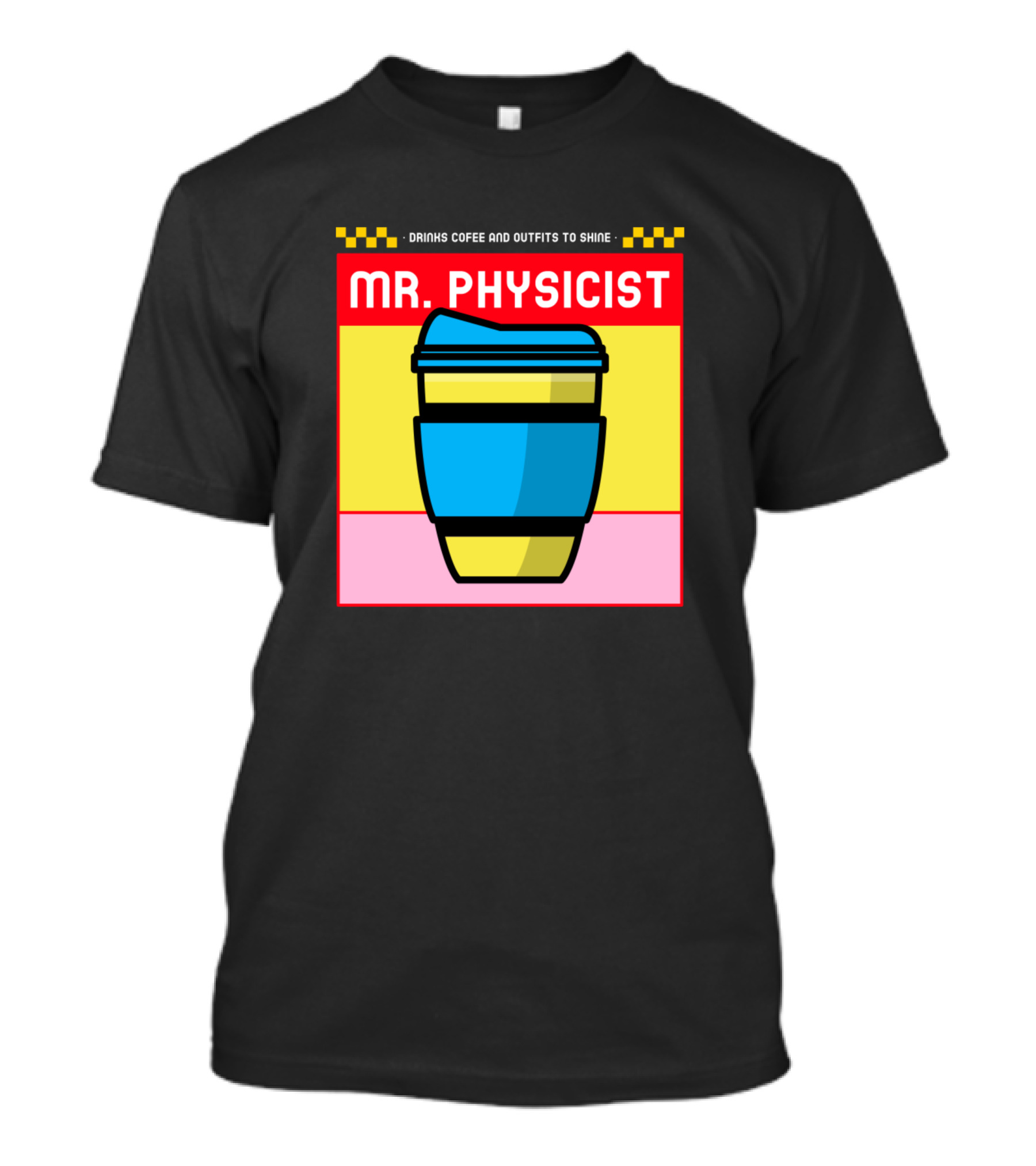 Drinks Coffee And Outfits To Shine Mr. Physicist T-Shirt