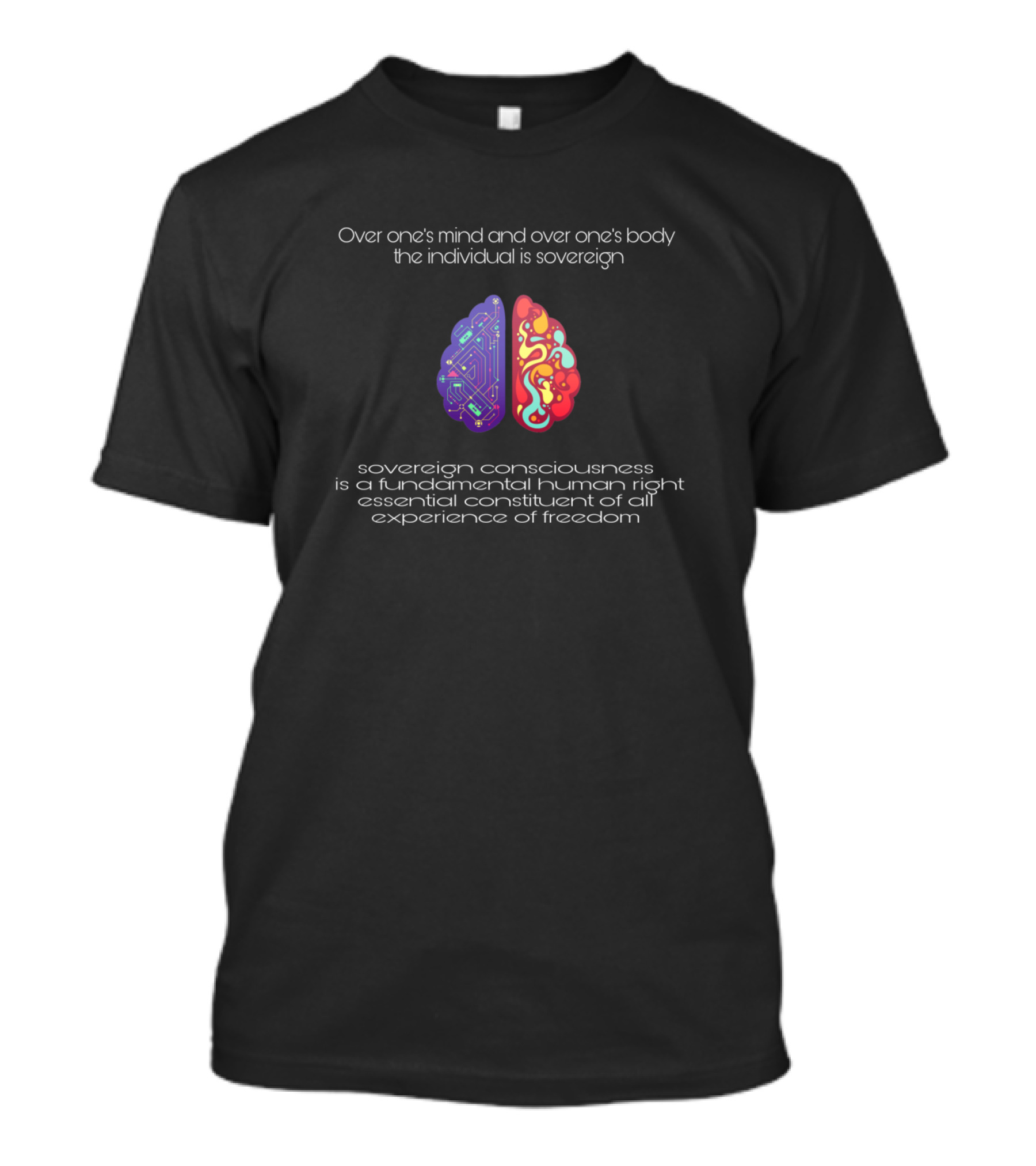 Over One’s Mind And Body The Individual Is Sovereign Sovereign Consciousness Fundamental Human Right Experience Of Freedom T-Shirt