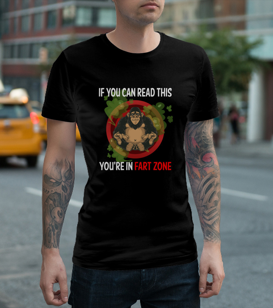 If You Can Read This You're In Fart Zone Gorilla T-Shirt