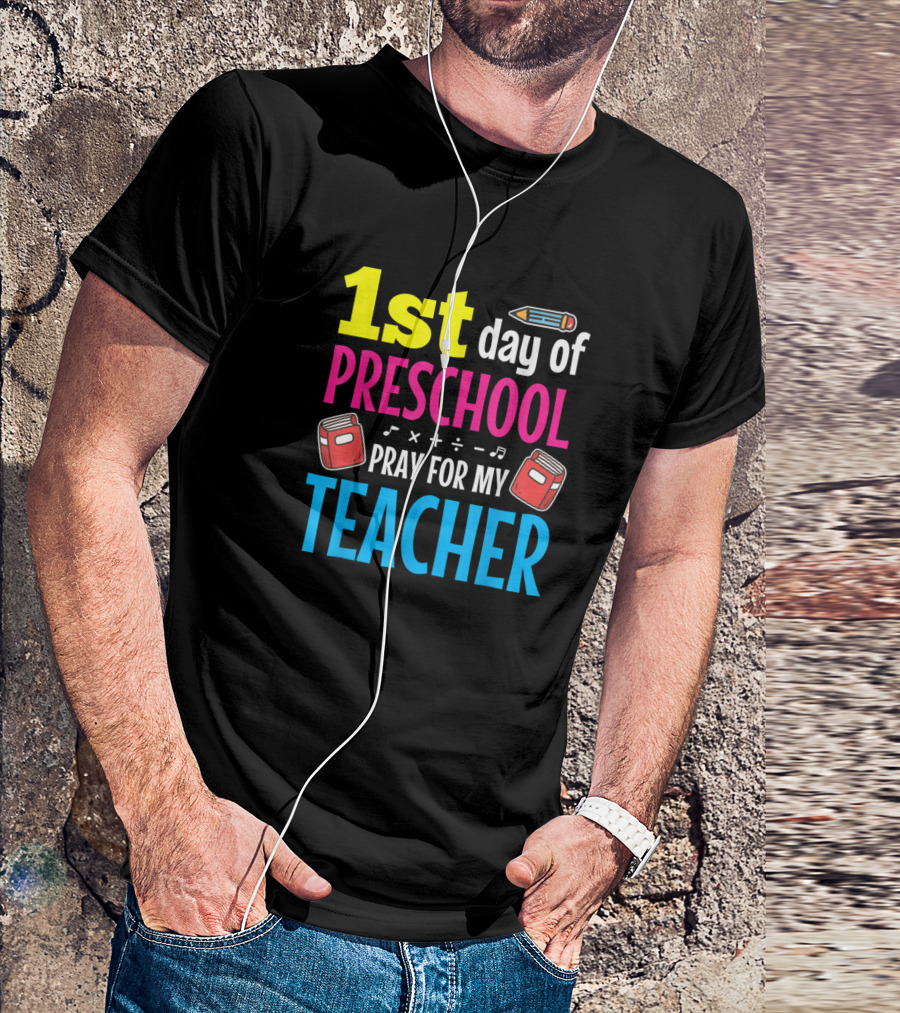 1st Day Of Preschool Pray For My Teacher Pencil Books Music Math T-Shirt