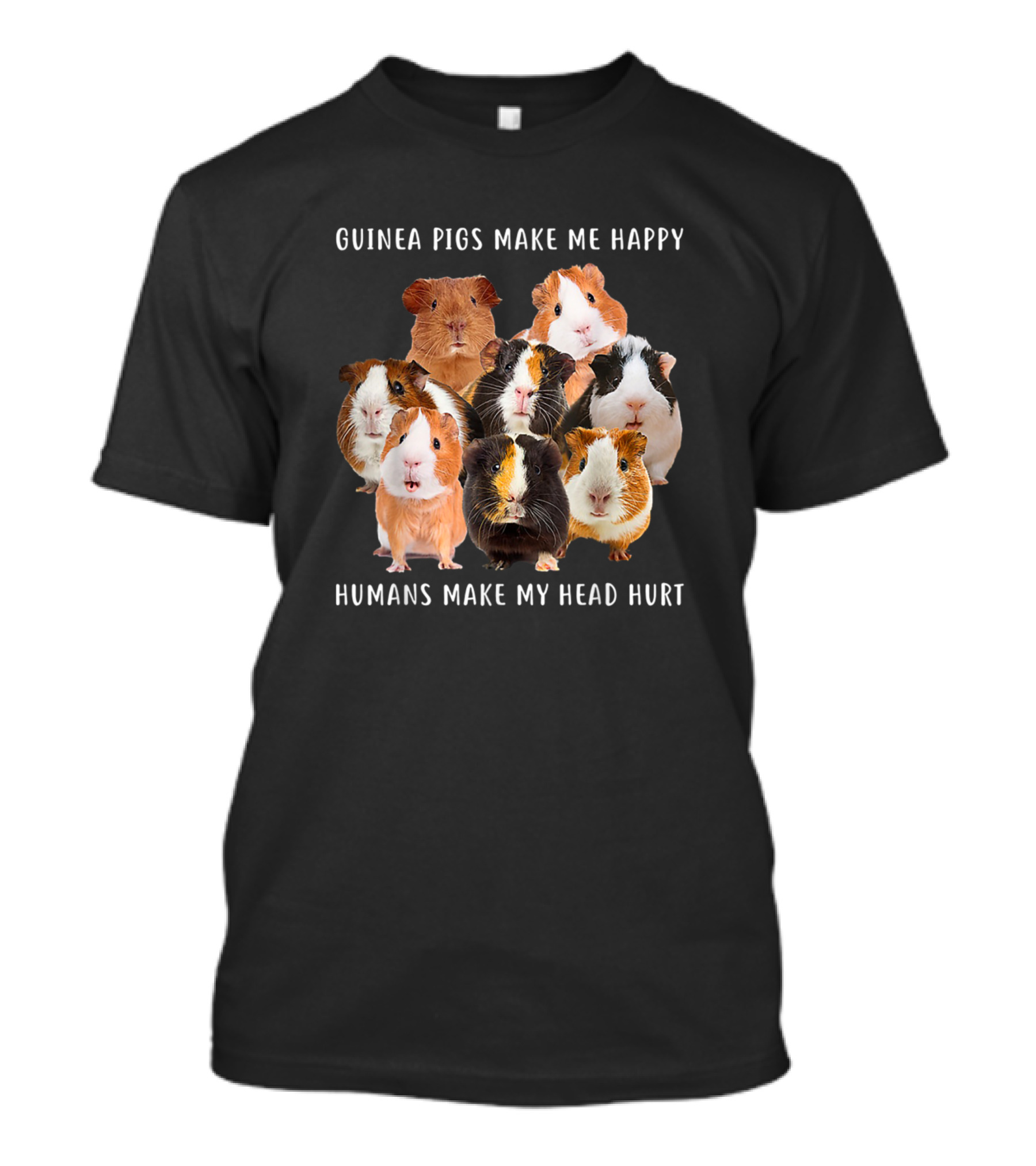 Guinea Pigs Make Me Happy Humans Make My Head Hurt Cute Rodent Collection T-Shirt