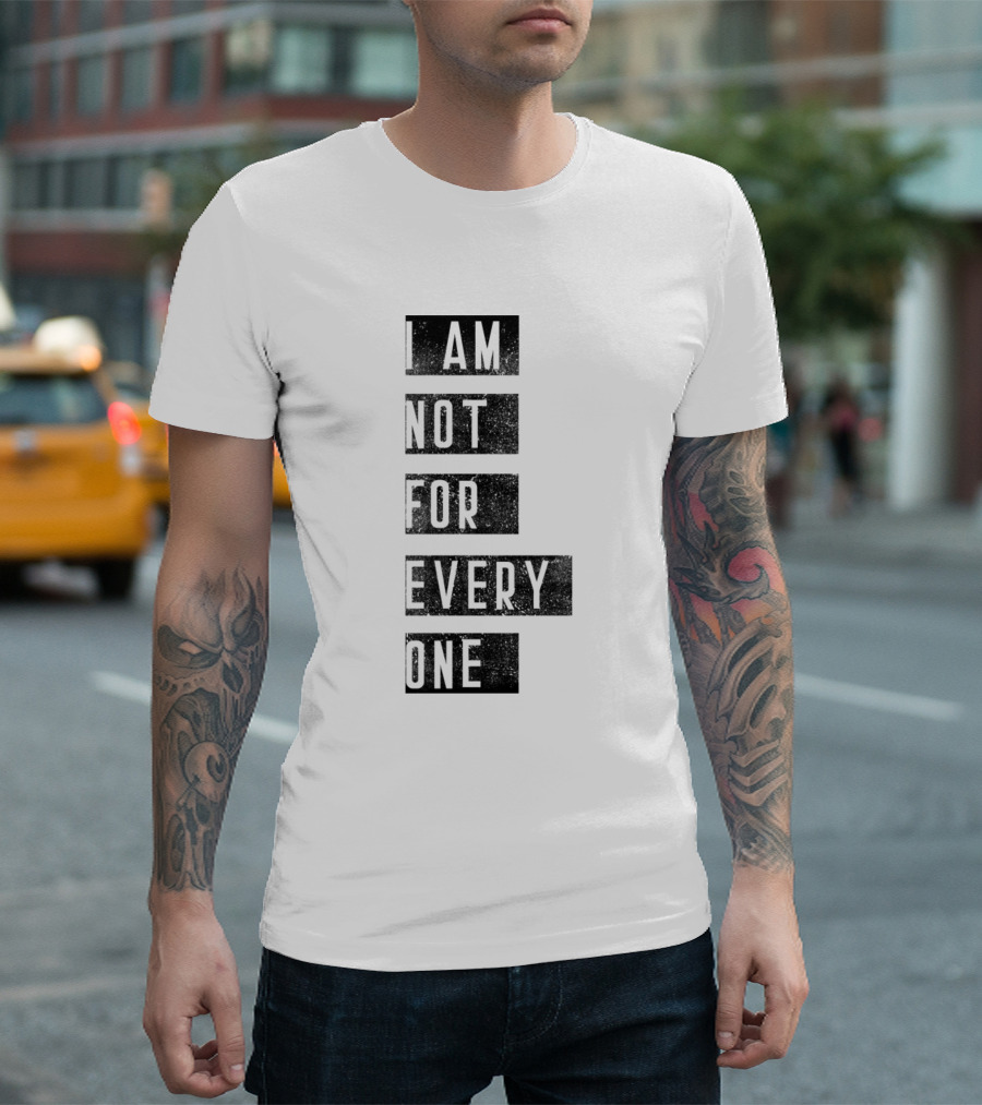 I Am Not For Everyone T-Shirt