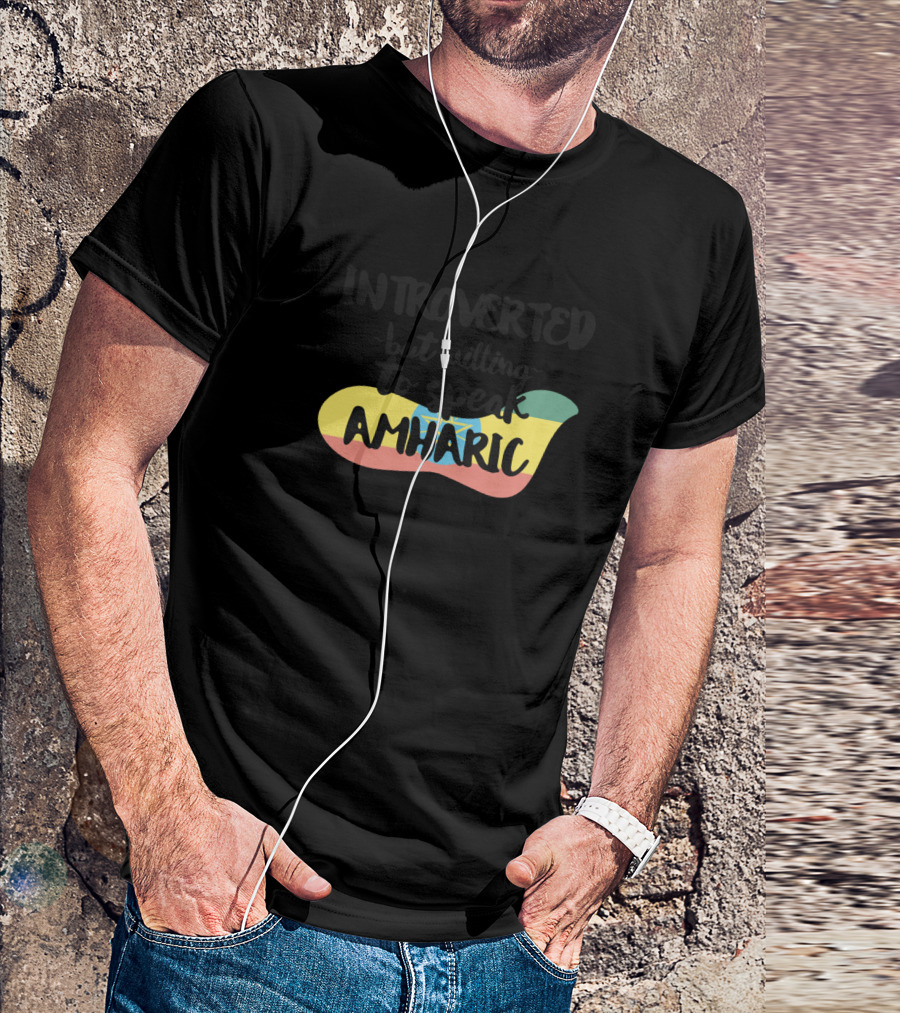 Introverted But Willing To Speak Amharic Ethiopia Flag Colors T-Shirt