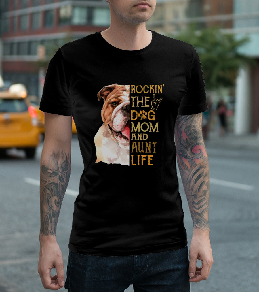 Rockin' The Dog Mom And Aunt Life With Bulldog T-Shirt