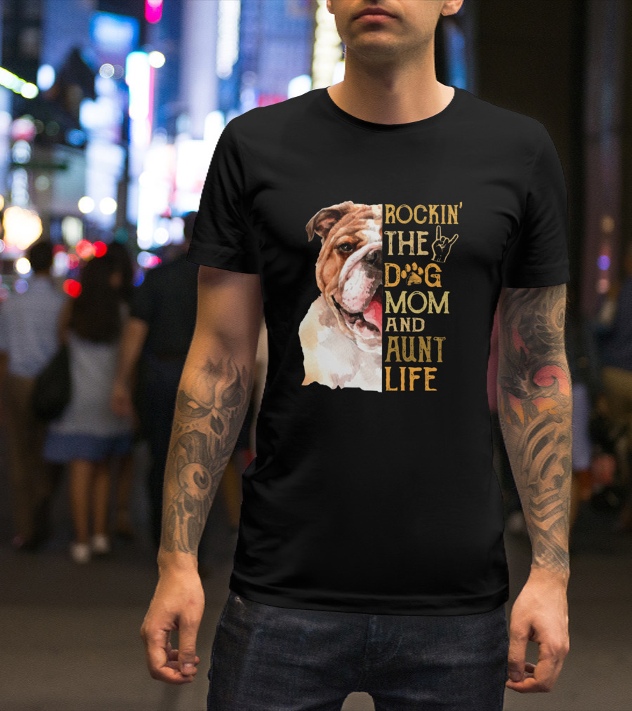 Rockin' The Dog Mom And Aunt Life With Bulldog T-Shirt
