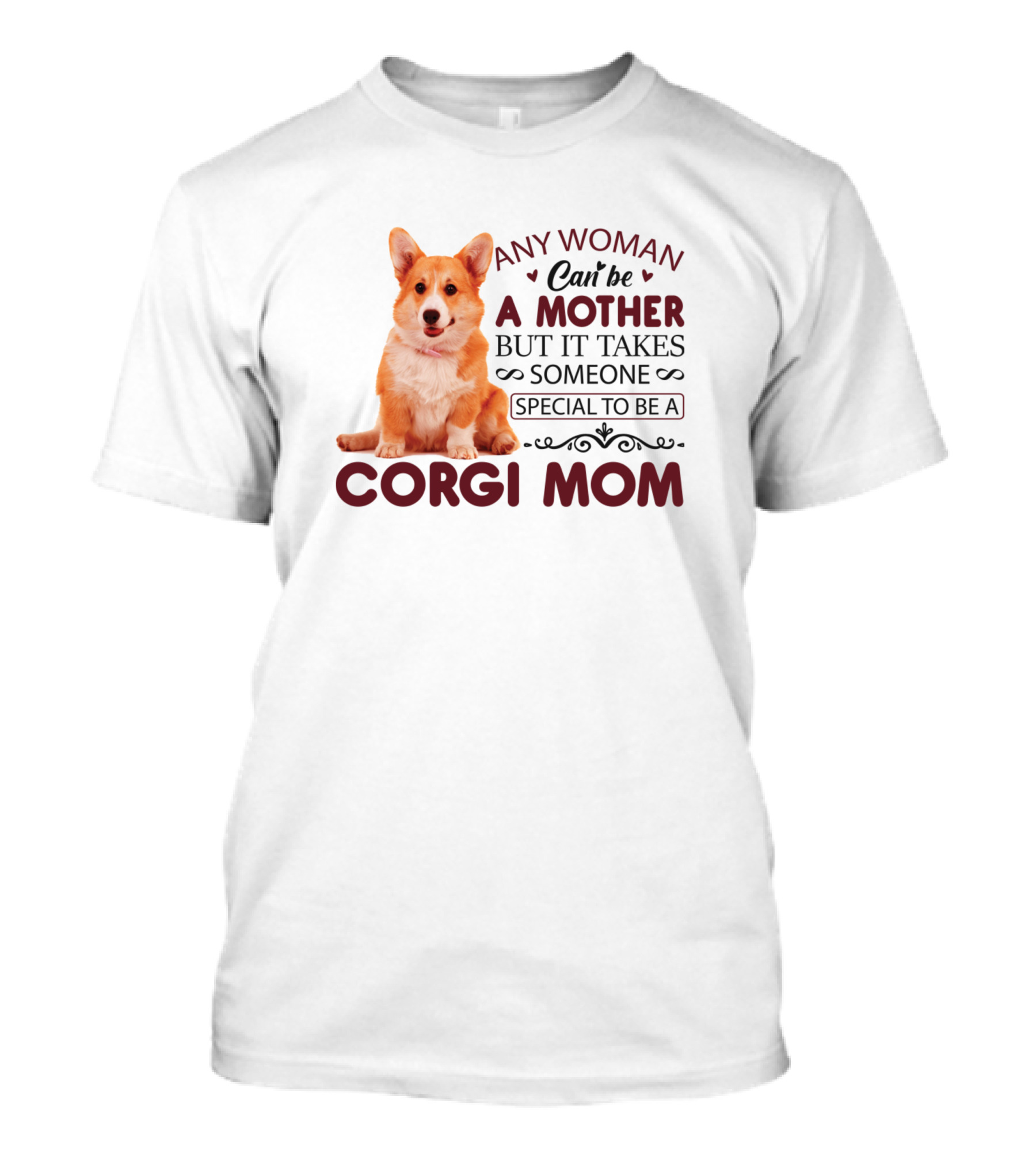 Any Woman Can't Be A Mother But It Takes Someone Special To Be A Corgi Mom T-Shirt