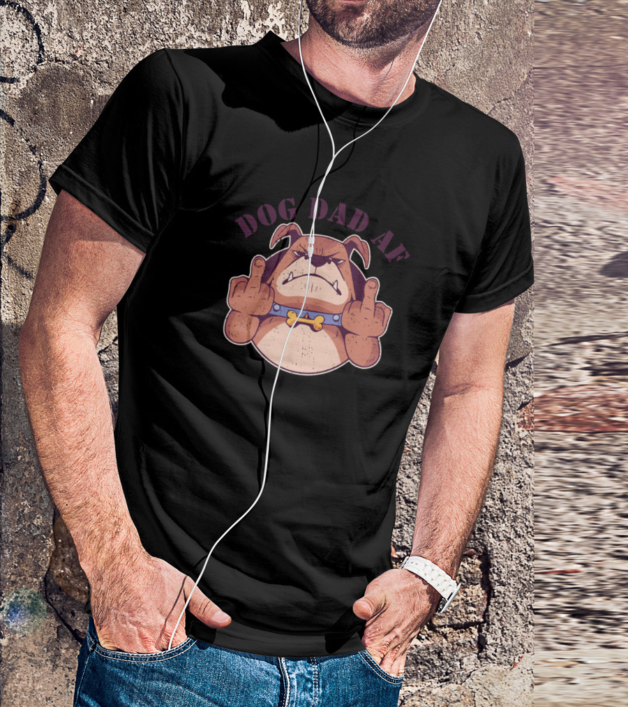 Dog Dad AF Bulldog Middle Finger Tough Attitude T-Shirt