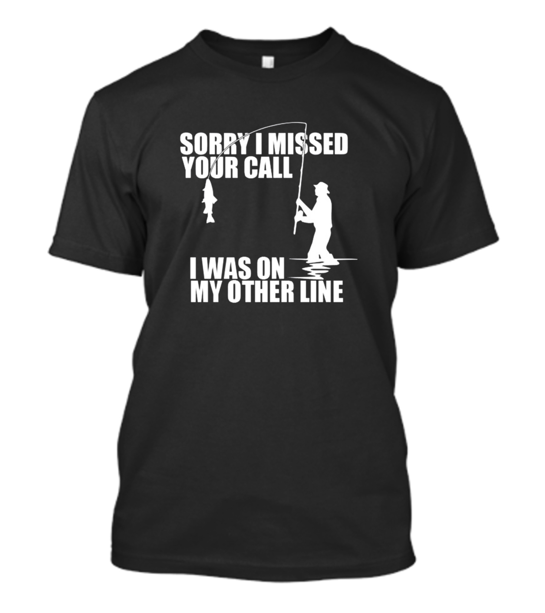 SORRY I MISSED YOUR CALL I WAS ON MY OTHER LINE T-Shirt