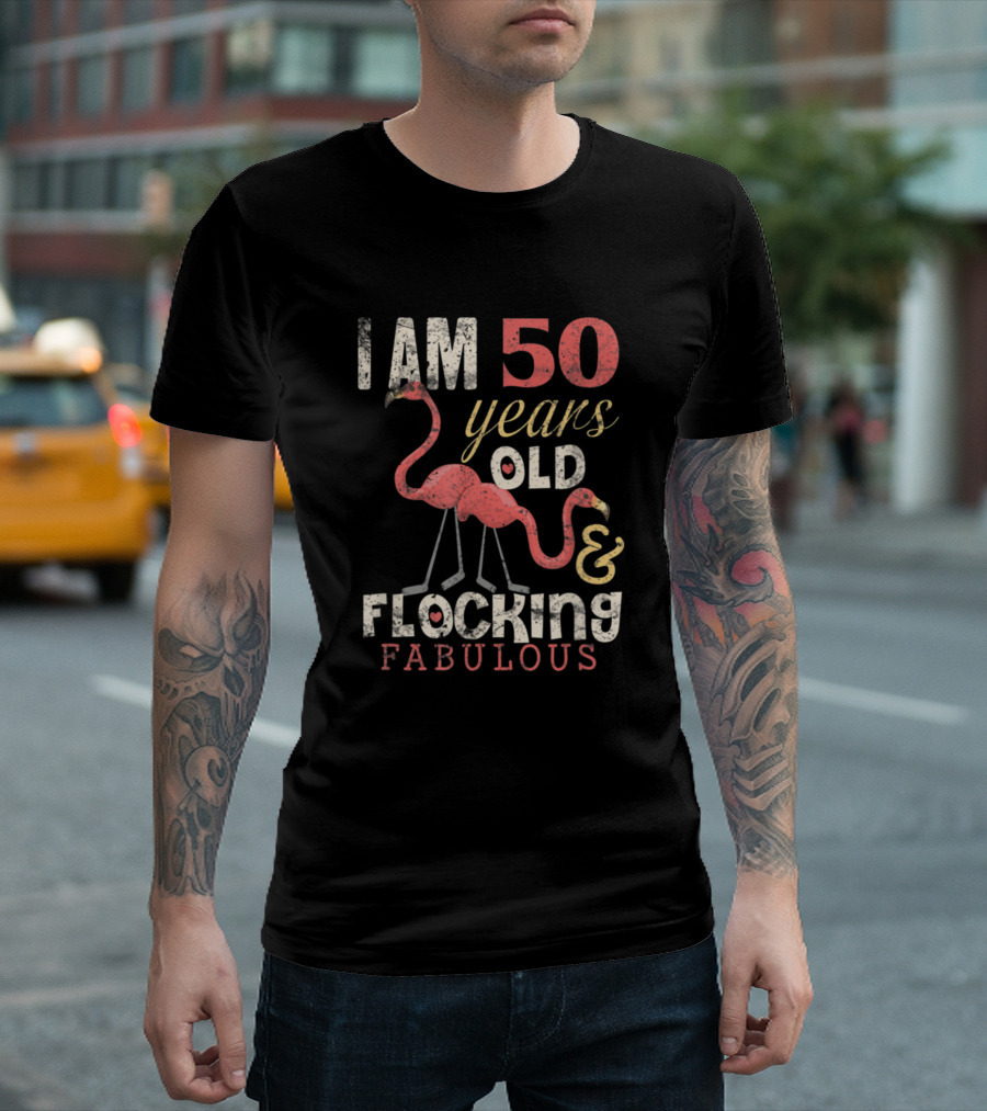 I Am 50 Years Old And Flocking Fabulous Flamingo Birthday T-Shirt