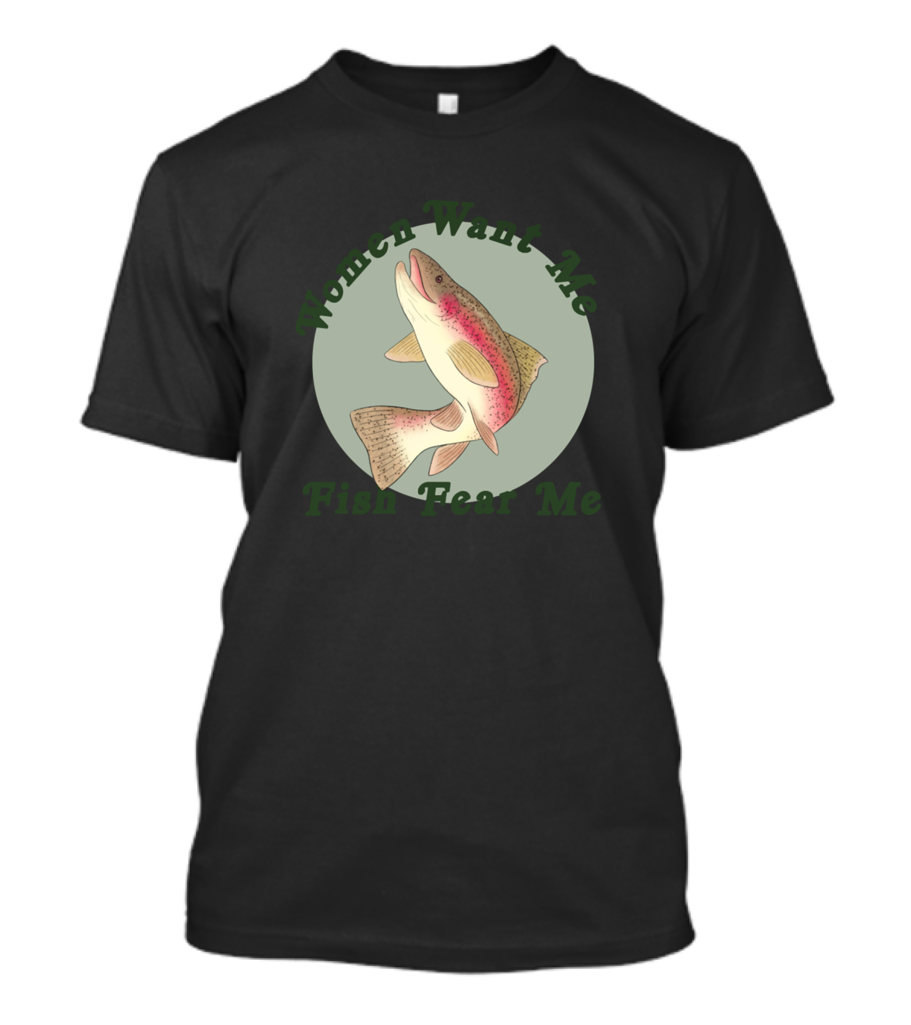 Women Want Me Fish Fear Me Trout Circle T-Shirt