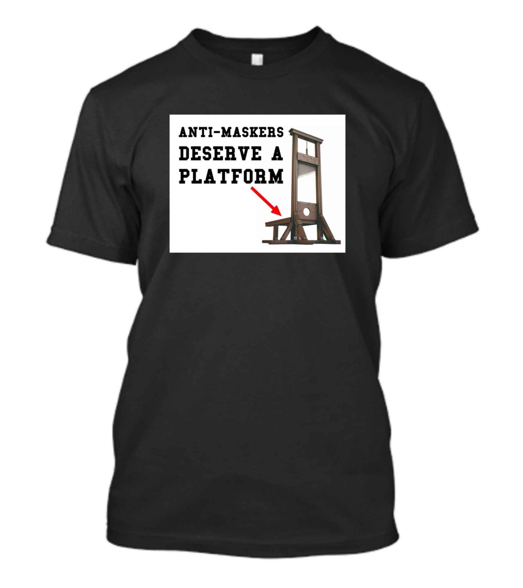 Anti Maskers Deserve A Platform Guillotine Mockery T-Shirt