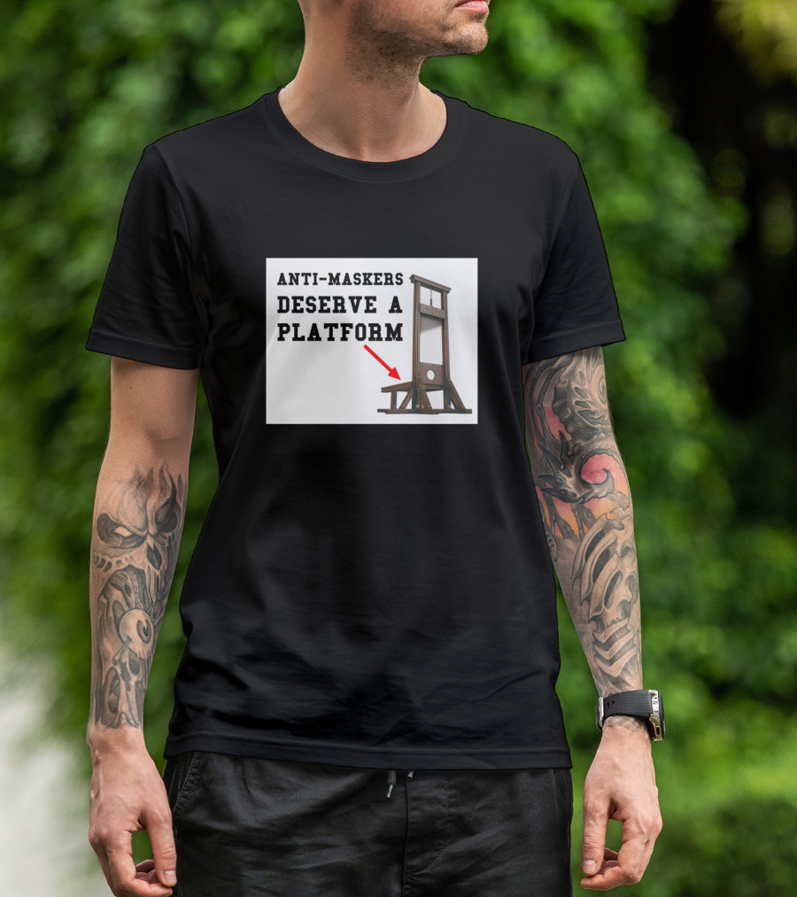 Anti Maskers Deserve A Platform Guillotine Mockery T-Shirt