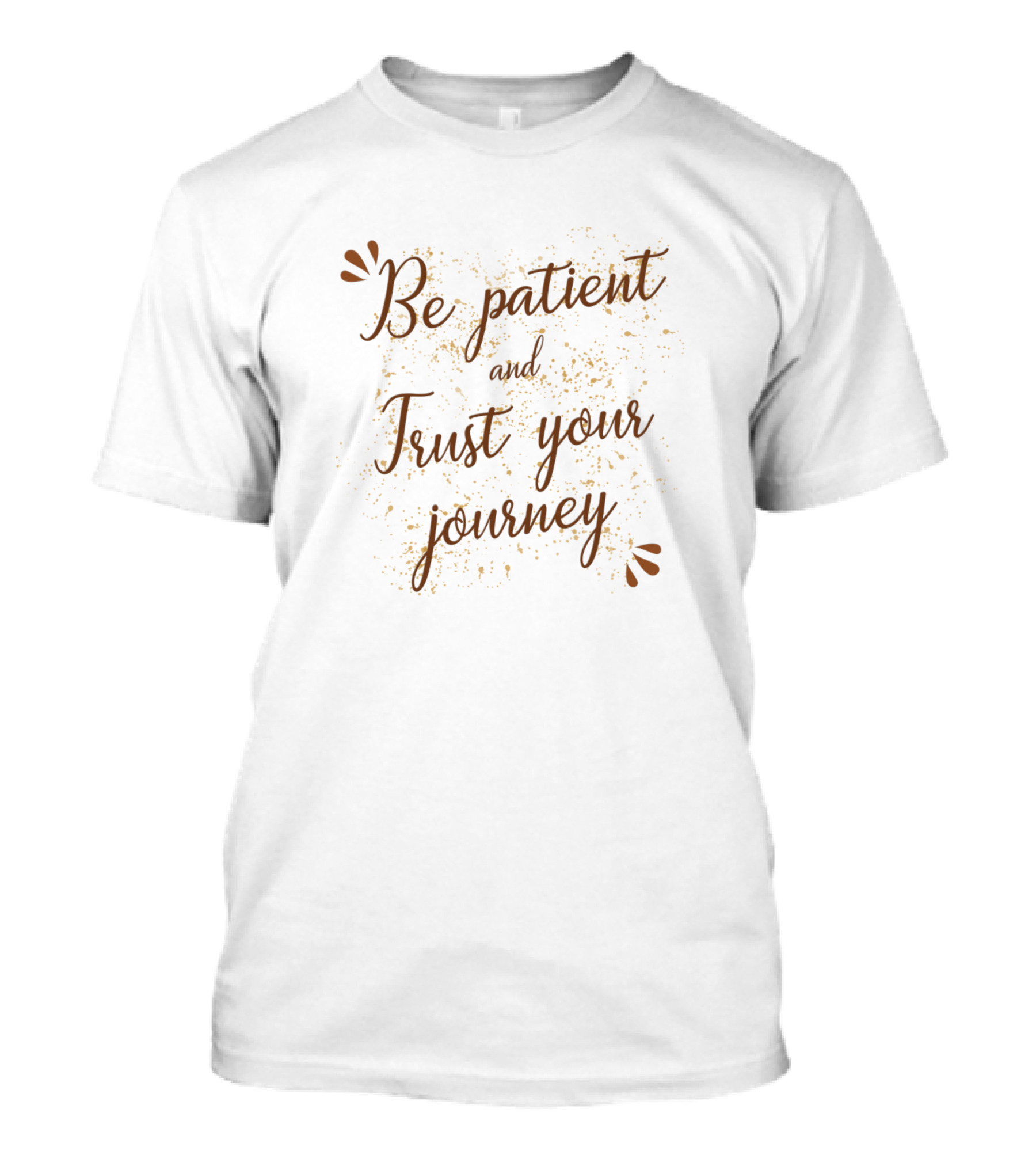 Be Patient And Trust Your Journey Motivational Phrase With Splatter Background T-Shirt