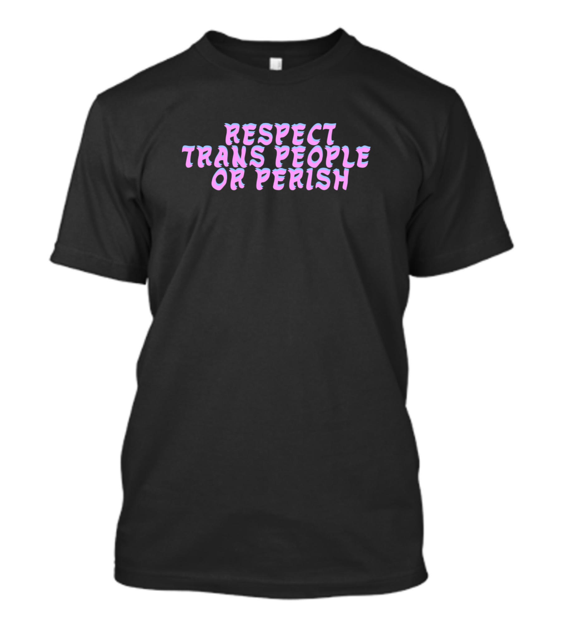 Respect Trans People Or Perish Empowerment T-Shirt