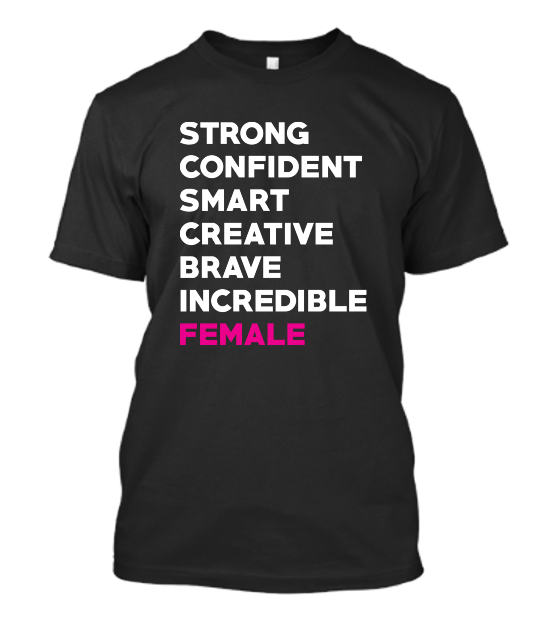 Strong Confident Smart Creative Brave Incredible Female T-Shirt