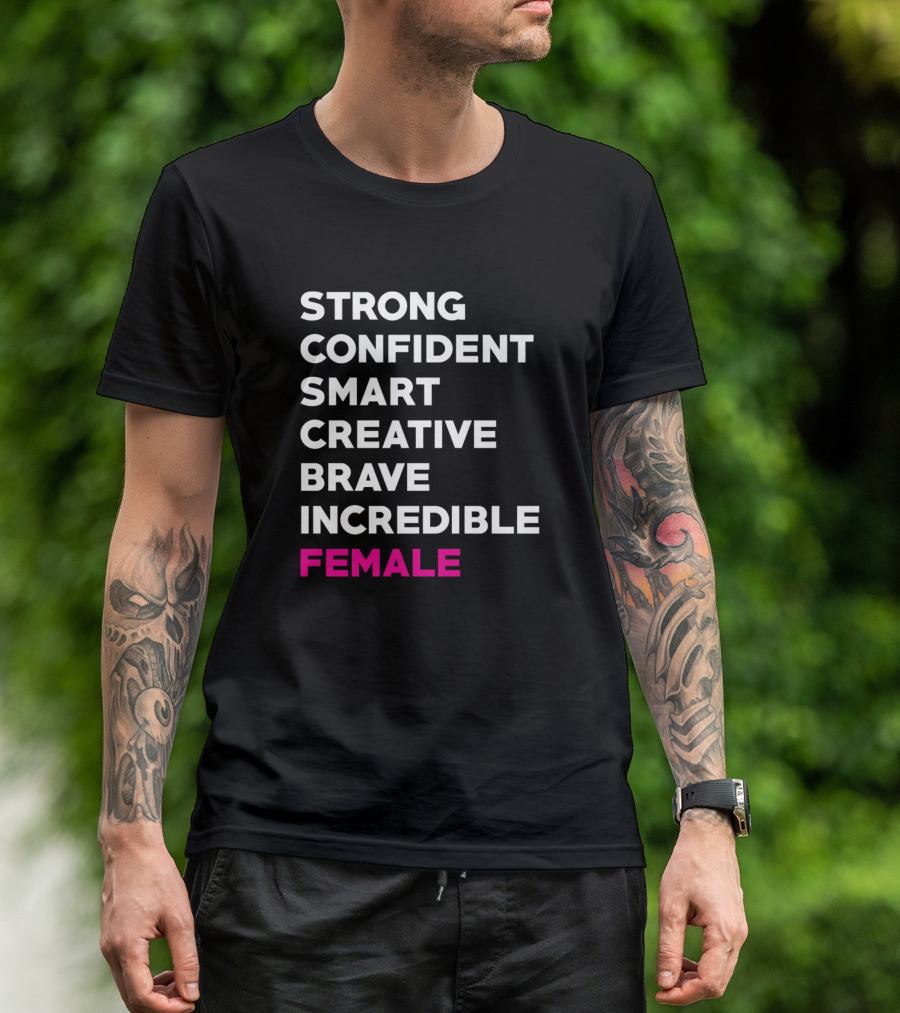 Strong Confident Smart Creative Brave Incredible Female T-Shirt