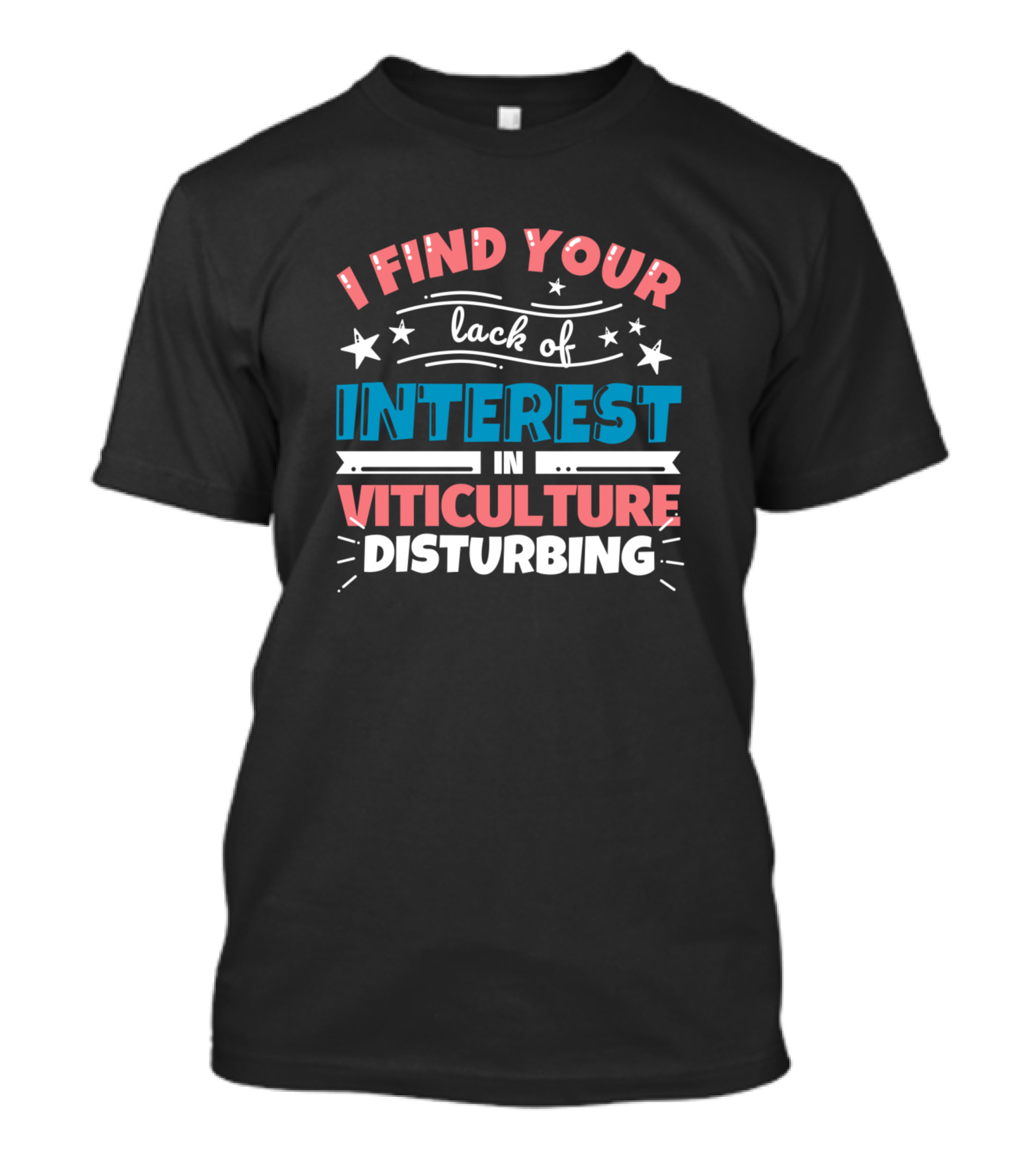 I Find Your Lack Of Interest In Viticulture Disturbing T-Shirt