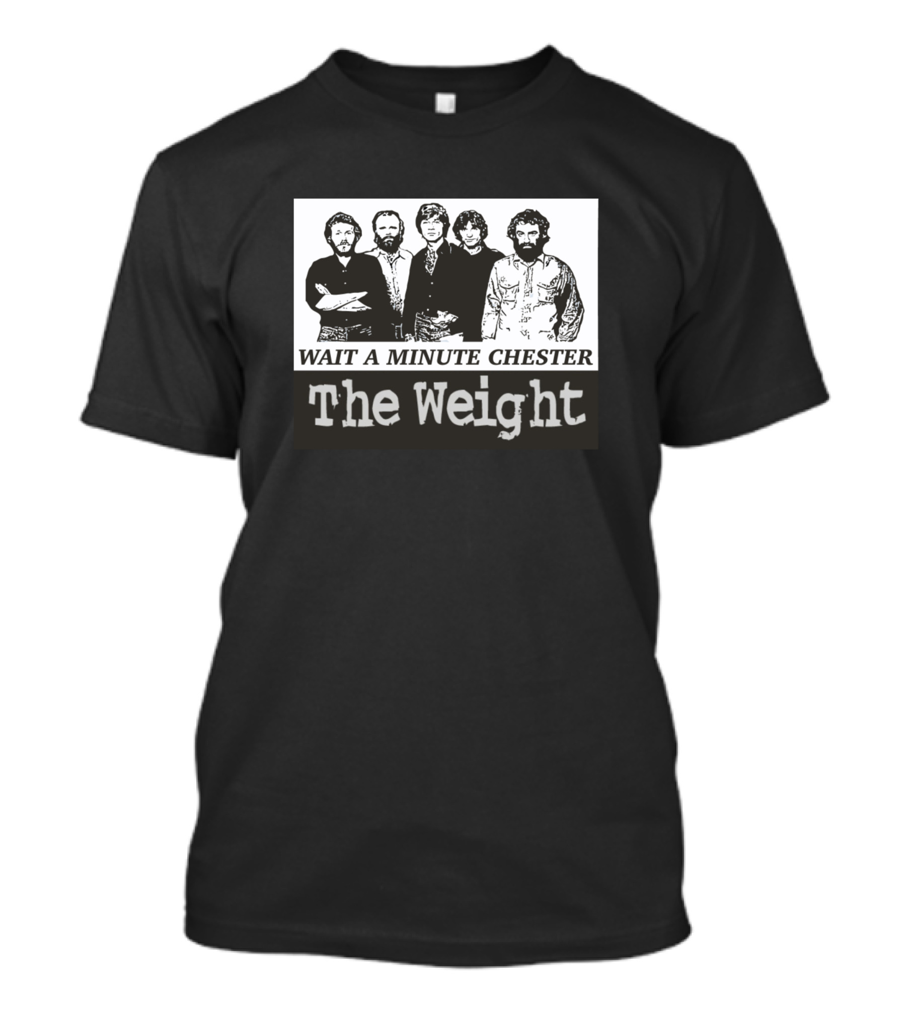 WAIT A MINUTE CHESTER THE WEIGHT BAND MEMBERS T-Shirt