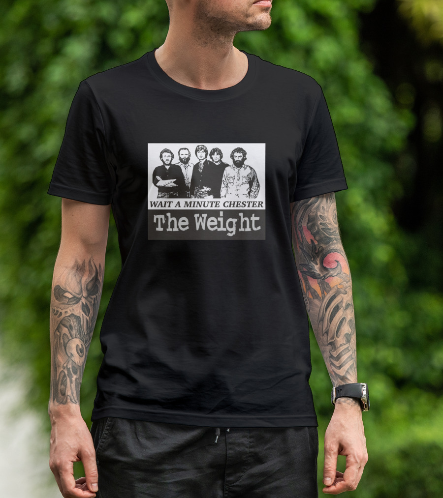 WAIT A MINUTE CHESTER THE WEIGHT BAND MEMBERS T-Shirt