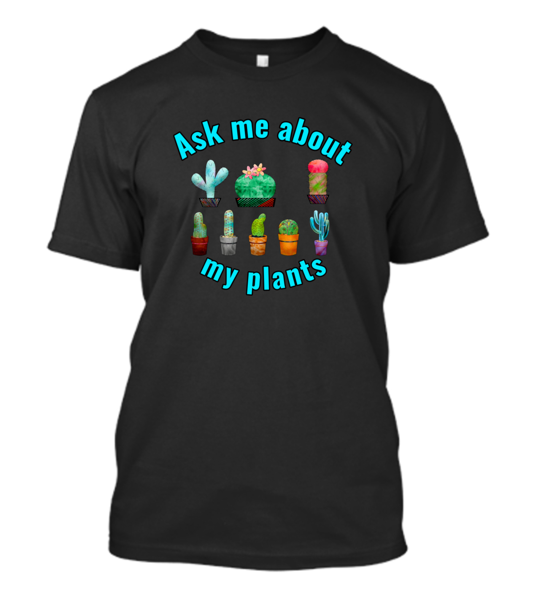 Ask Me About My Plants Cactus Succulent Graphics T-Shirt