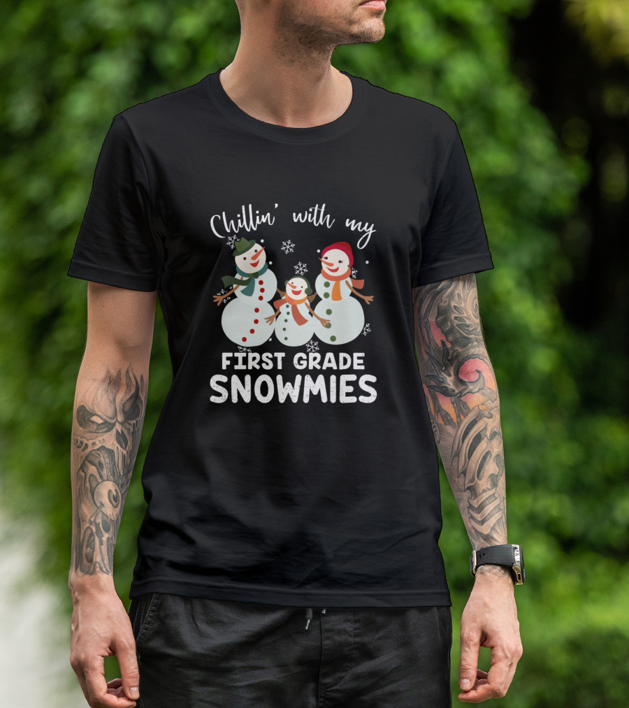 Chillin With My First Grade Snowmies Snowmen Winter Fun T-Shirt