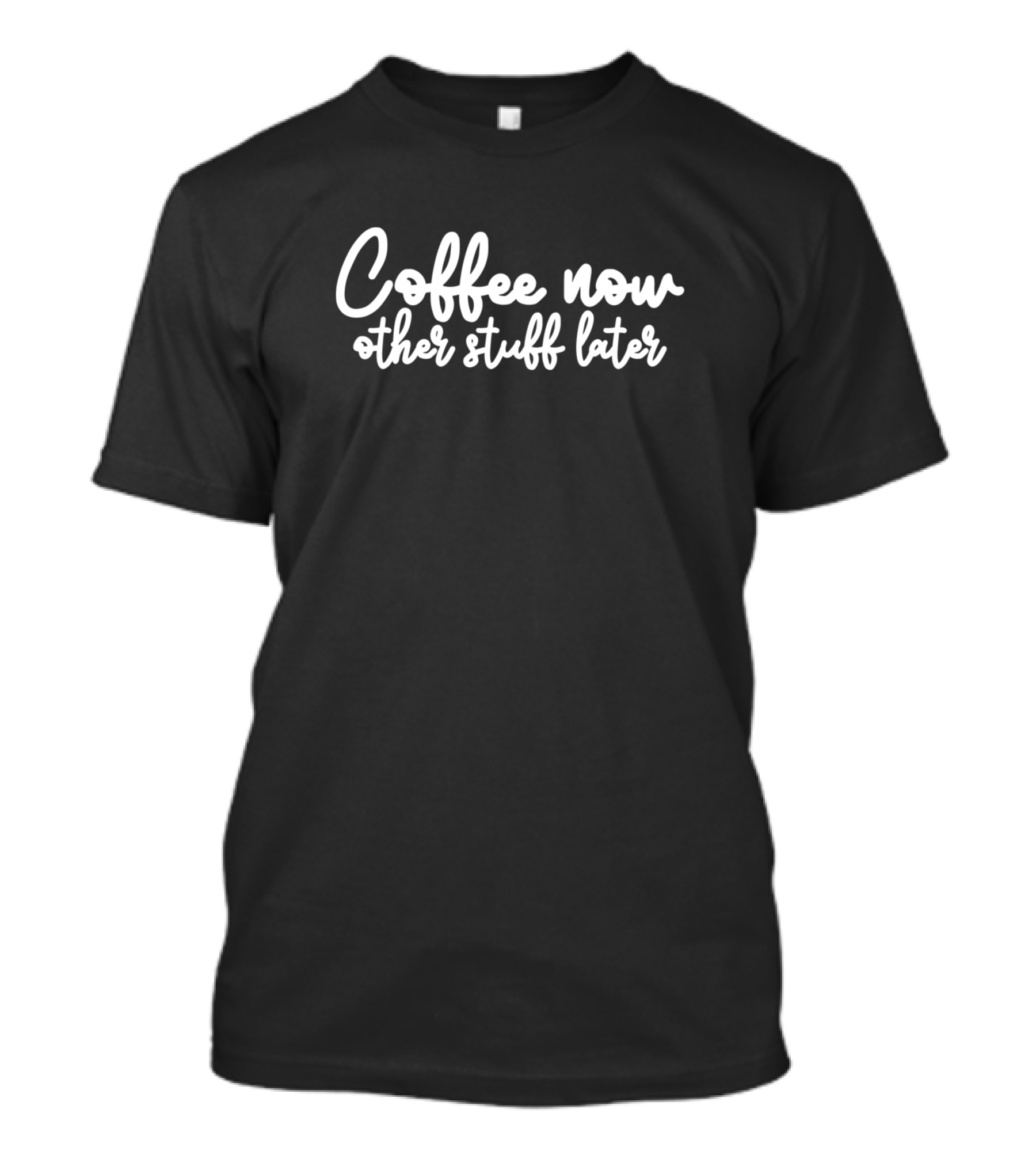Coffee Now Other Stuff Later Script Typography T-Shirt