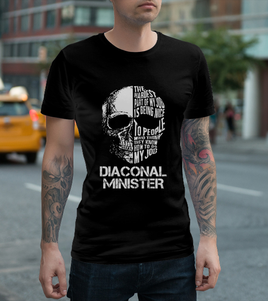 Diaconal Minister The Hardest Part Of My Job Is Being Nice To People Who Think They Know How To Do My Job T-Shirt
