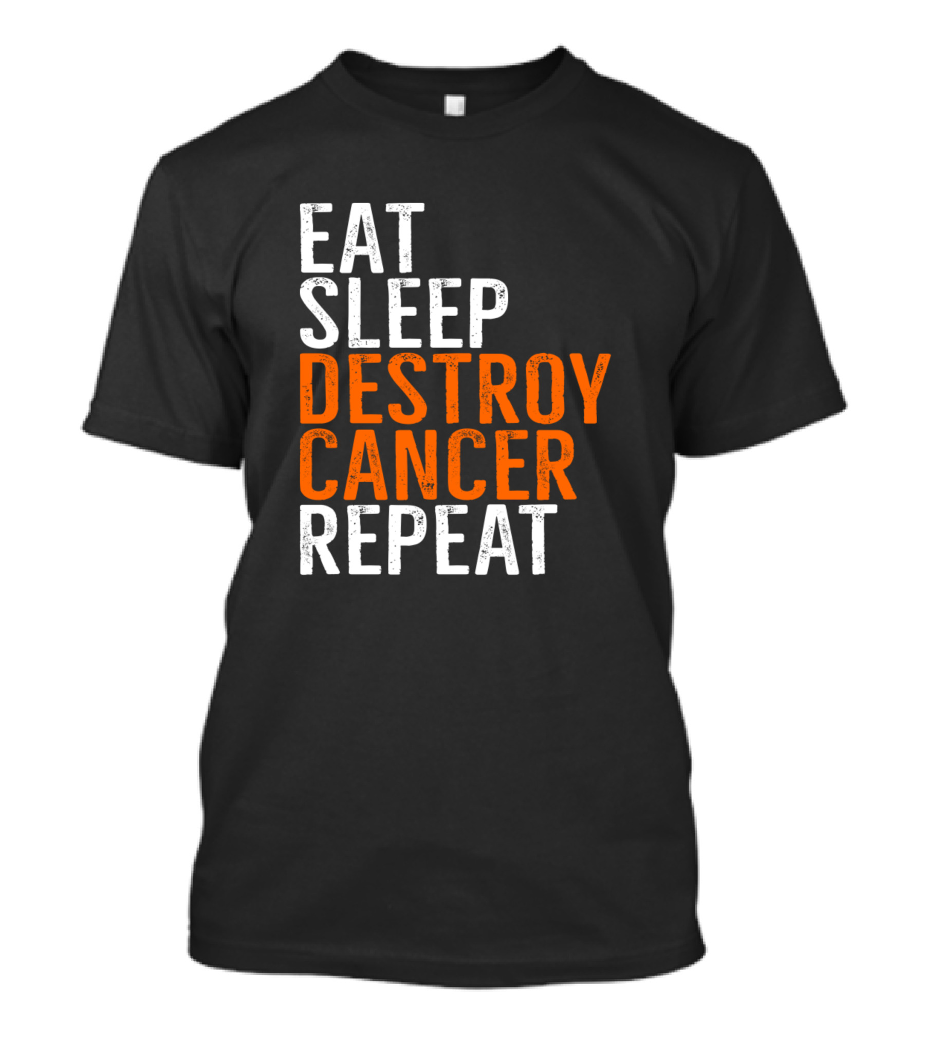 EAT SLEEP DESTROY CANCER REPEAT T-Shirt