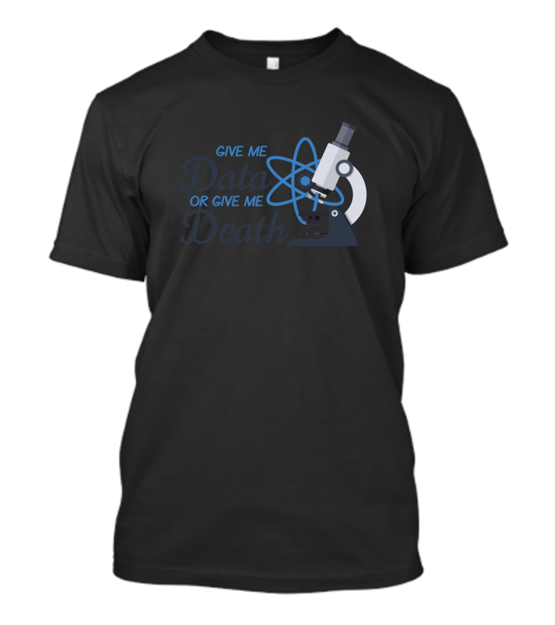 Give Me Data Or Give Me Death Scientist Analyst En Microscopic Science Atom T-Shirt