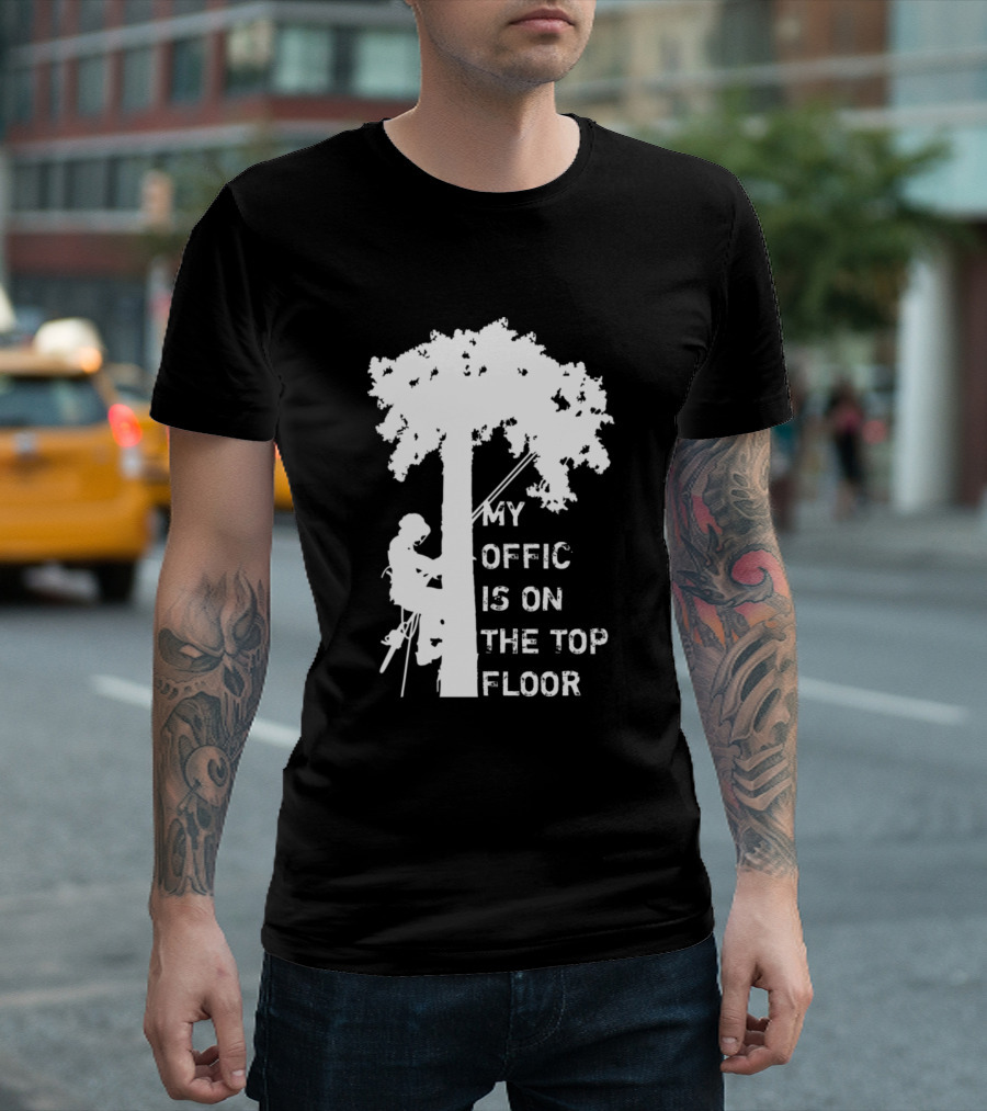 My Office Is On The Top Floor Arborist Climbing Tree T-Shirt