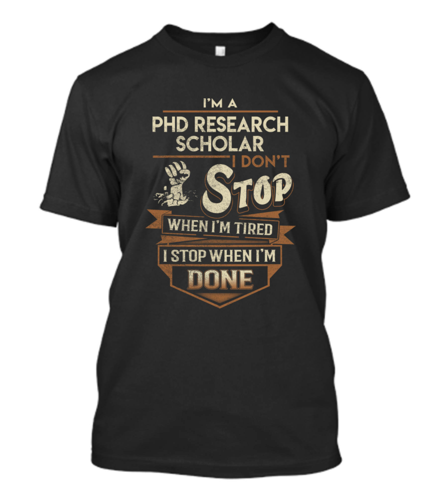 I'm A PhD Research Scholar I Don't Stop When I'm Tired I Stop When I'm Done T-Shirt