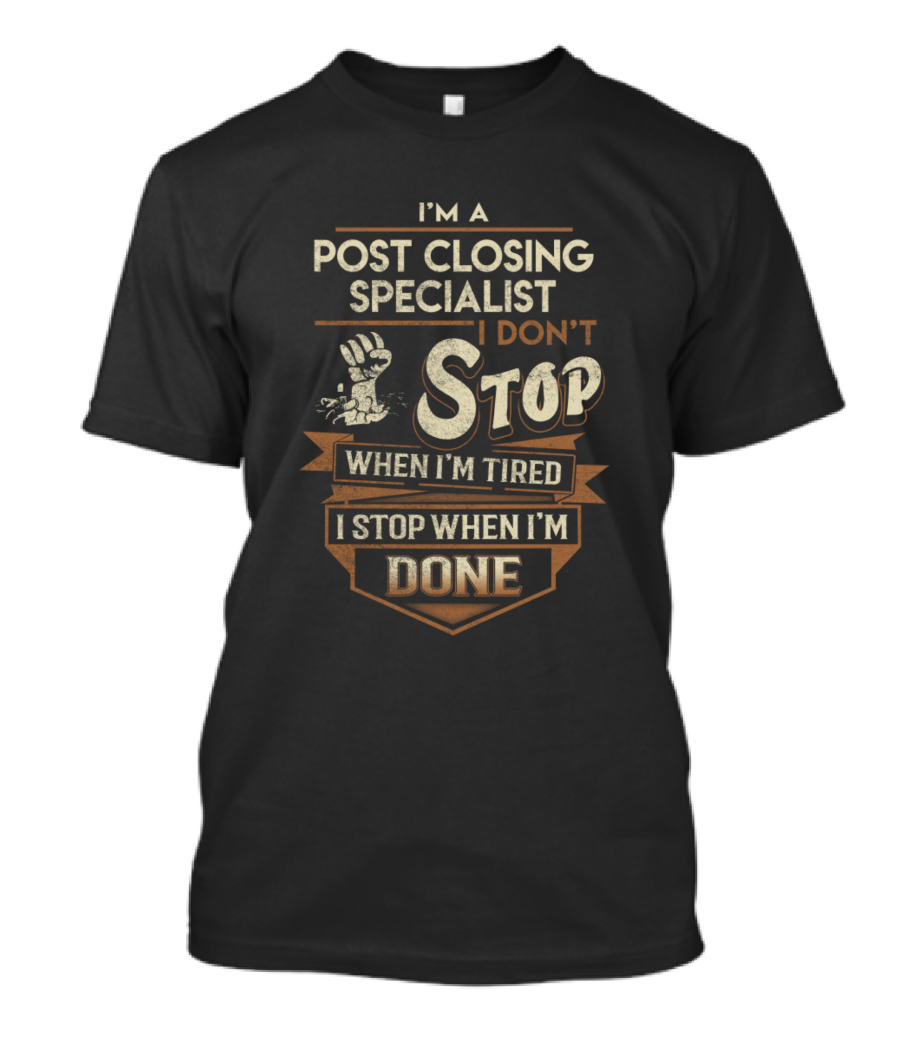 Post Closing Specialist I Don't Stop When I'm Tired I Stop When I'm Done T-Shirt